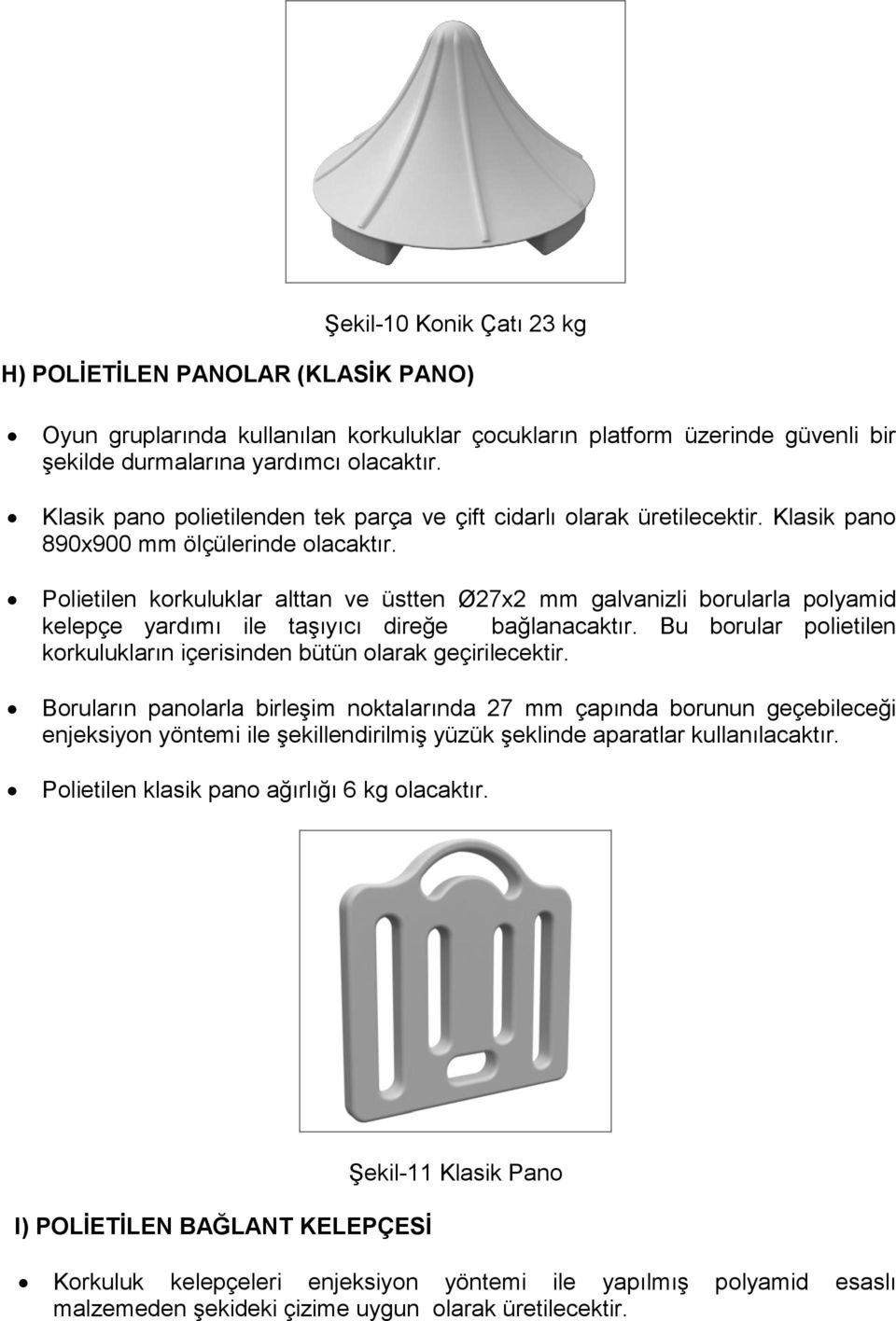 Polietilen korkuluklar alttan ve üstten Ø27x2 mm galvanizli borularla polyamid kelepçe yardımı ile taşıyıcı direğe bağlanacaktır.