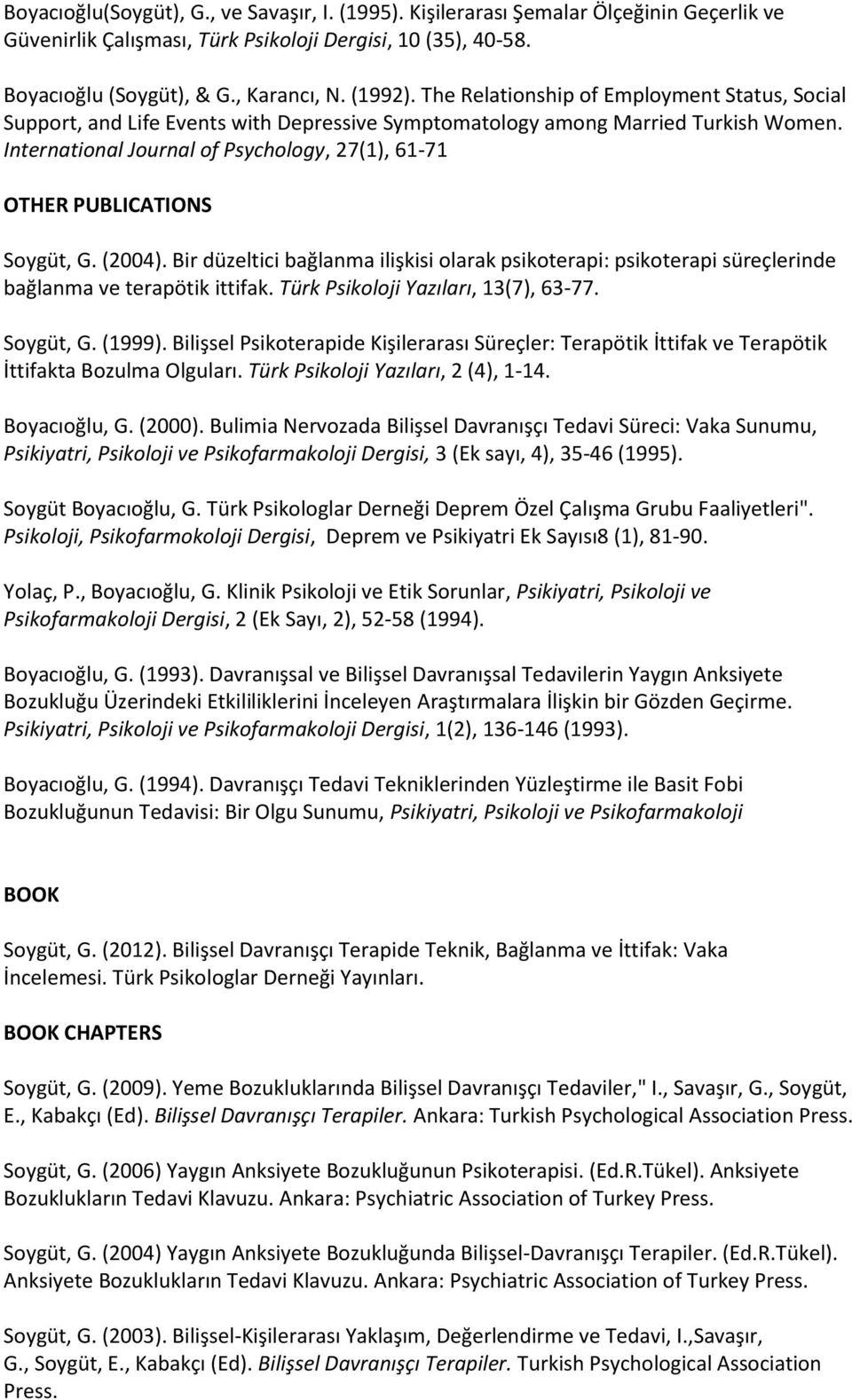 International Journal of Psychology, 27(1), 61-71 OTHER PUBLICATIONS Soygüt, G. (2004). Bir düzeltici bağlanma ilişkisi olarak psikoterapi: psikoterapi süreçlerinde bağlanma ve terapötik ittifak.