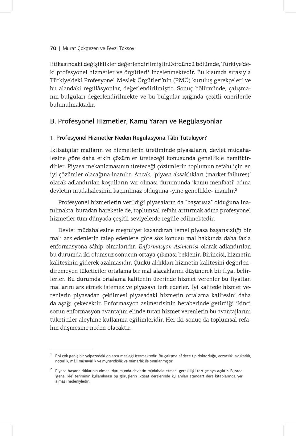 Sonuç bölümünde, çalışmanın bulguları değerlendirilmekte ve bu bulgular ışığında çeşitli önerilerde bulunulmaktadır. B. Profesyonel Hizmetler, Kamu Yararı ve Regülasyonlar 1.