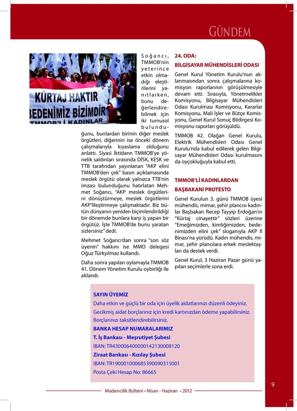 Siyasi İktidarın TMMOB ye yönelik saldırıları sırasında DİSK, KESK ve TTB tarafından yayınlanan AKP elini TMMOB den çek basın açıklamasında meslek örgütü olarak yalnızca TTB nin imzası bulunduğunu