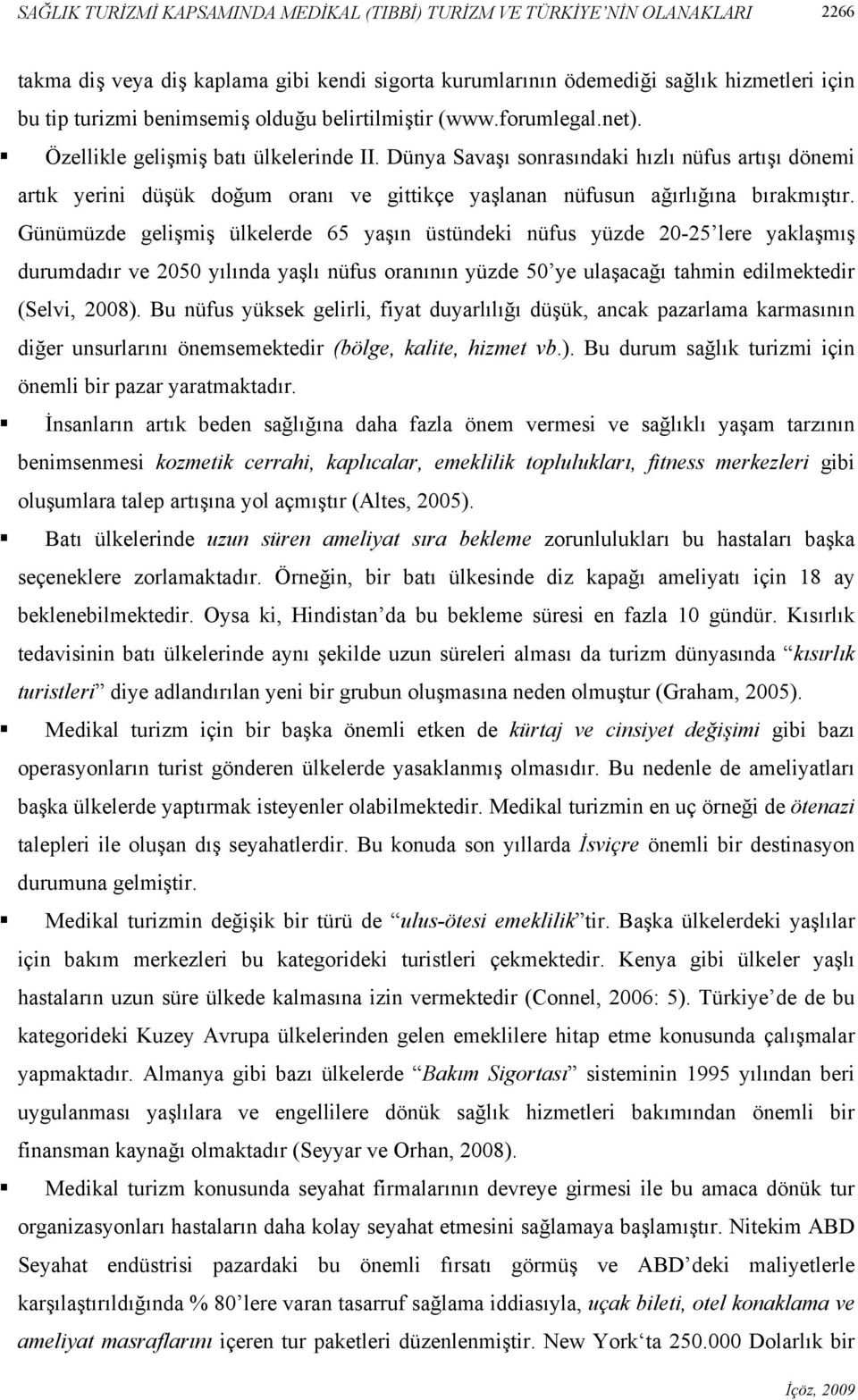 Dünya Savaşı sonrasındaki hızlı nüfus artışı dönemi artık yerini düşük doğum oranı ve gittikçe yaşlanan nüfusun ağırlığına bırakmıştır.