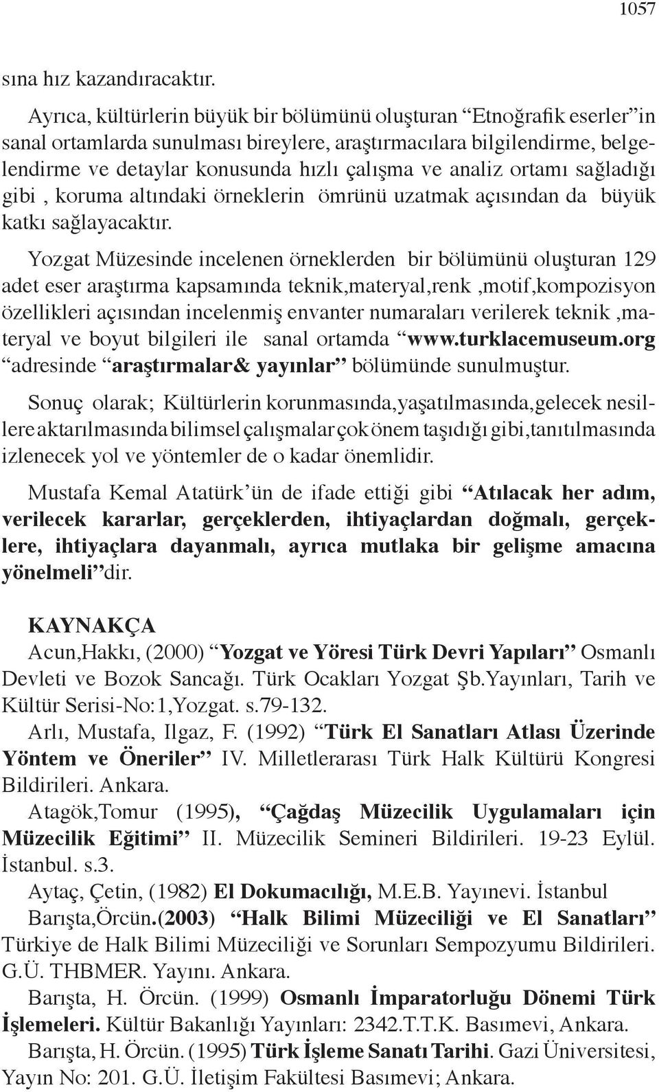 ortamı sağladığı gibi, koruma altındaki örneklerin ömrünü uzatmak açısından da büyük katkı sağlayacaktır.