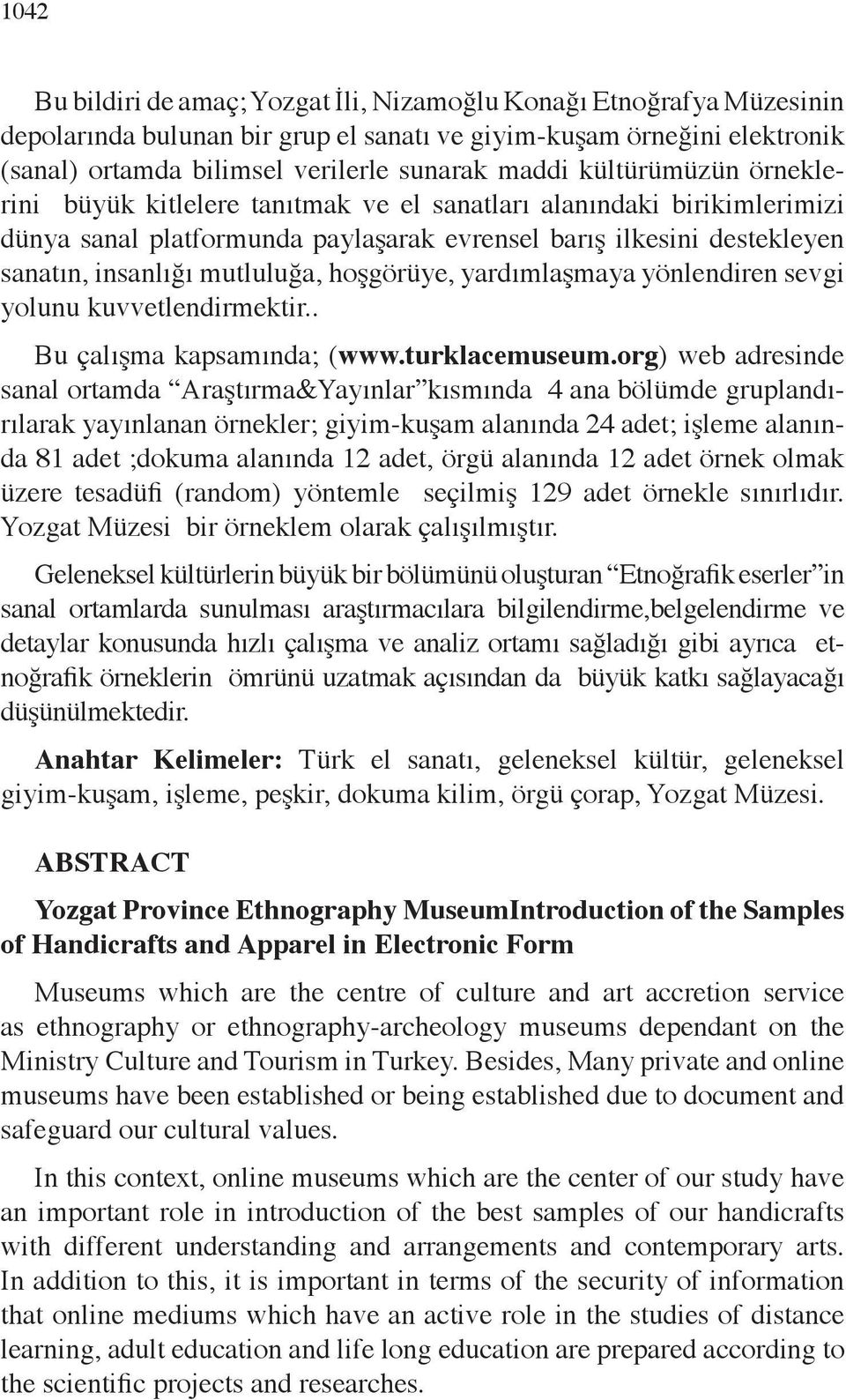 hoşgörüye, yardımlaşmaya yönlendiren sevgi yolunu kuvvetlendirmektir.. Bu çalışma kapsamında; (www.turklacemuseum.