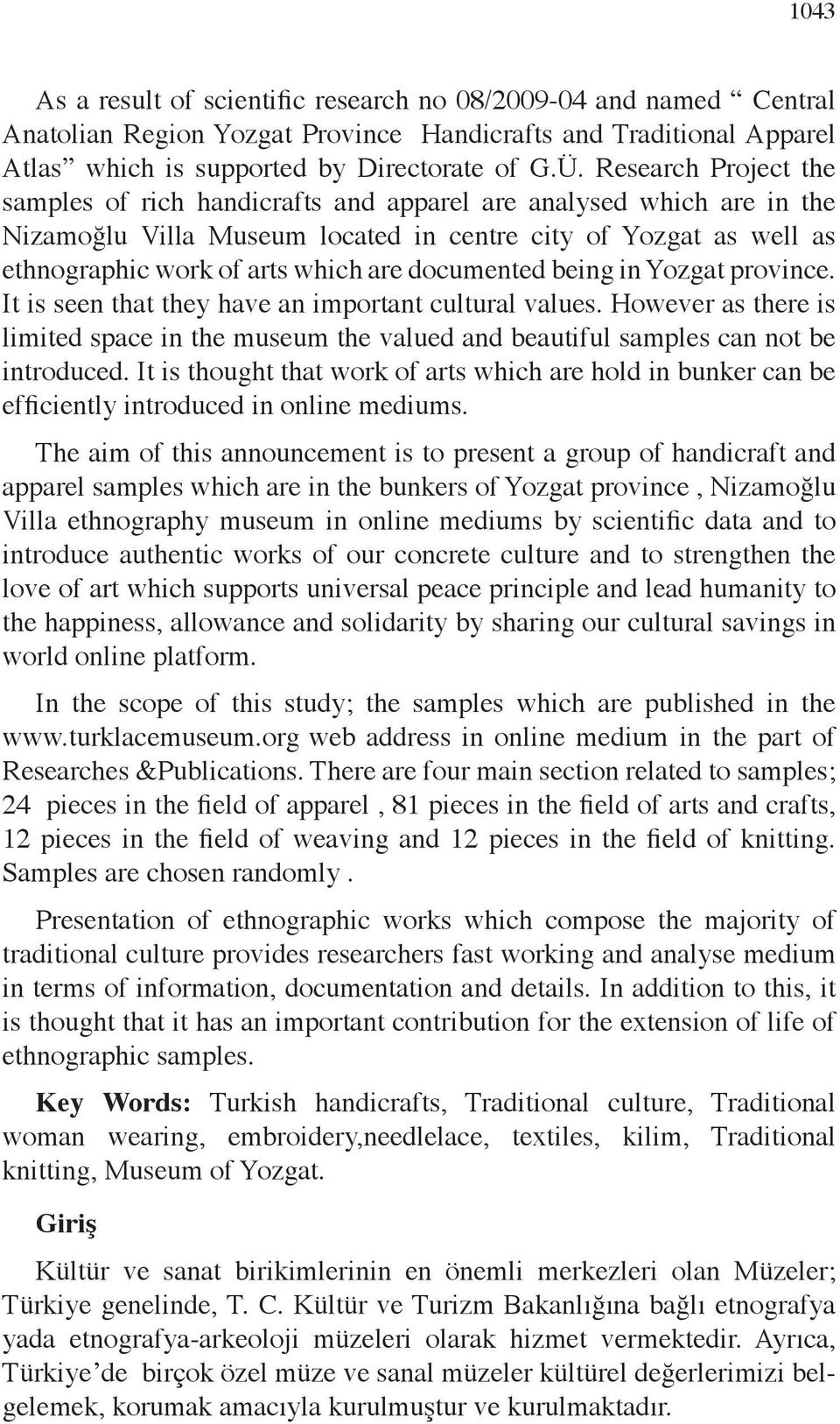 documented being in Yozgat province. It is seen that they have an important cultural values. However as there is limited space in the museum the valued and beautiful samples can not be introduced.