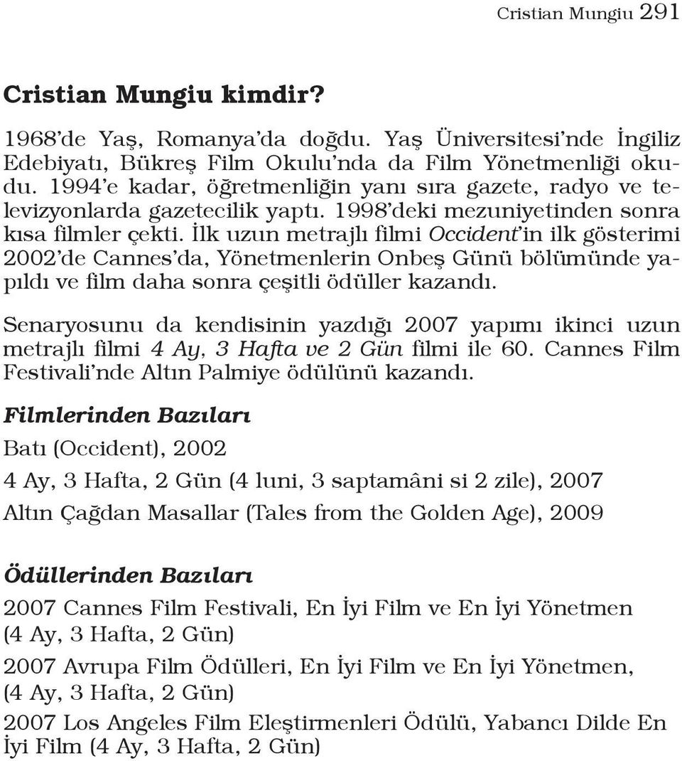 İlk uzun metrajlı filmi Occident in ilk gösterimi 2002 de Cannes da, Yönetmenlerin Onbeş Günü bölümünde yapıldı ve film daha sonra çeşitli ödüller kazandı.