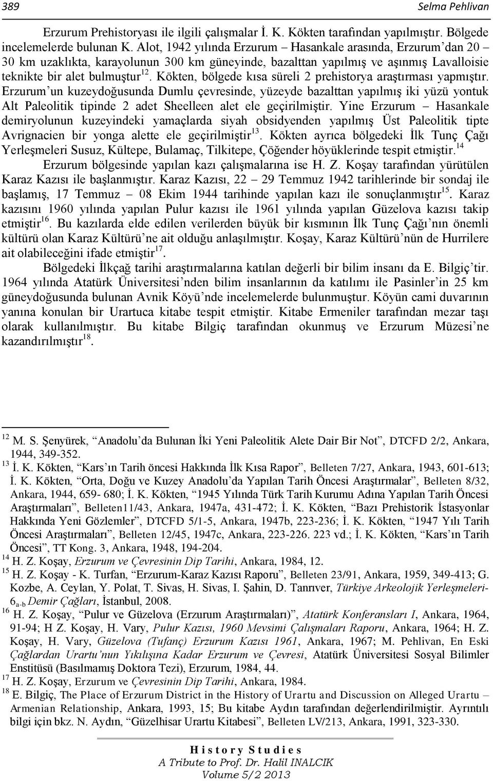 Kökten, bölgede kısa süreli 2 prehistorya araştırması yapmıştır.