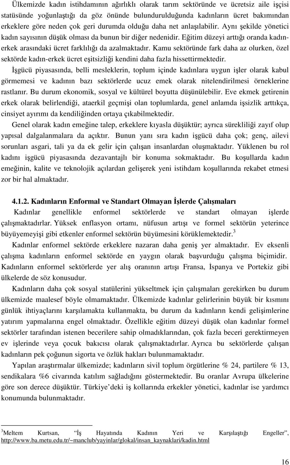 Eğitim düzeyi arttığı oranda kadınerkek arasındaki ücret farklılığı da azalmaktadır.