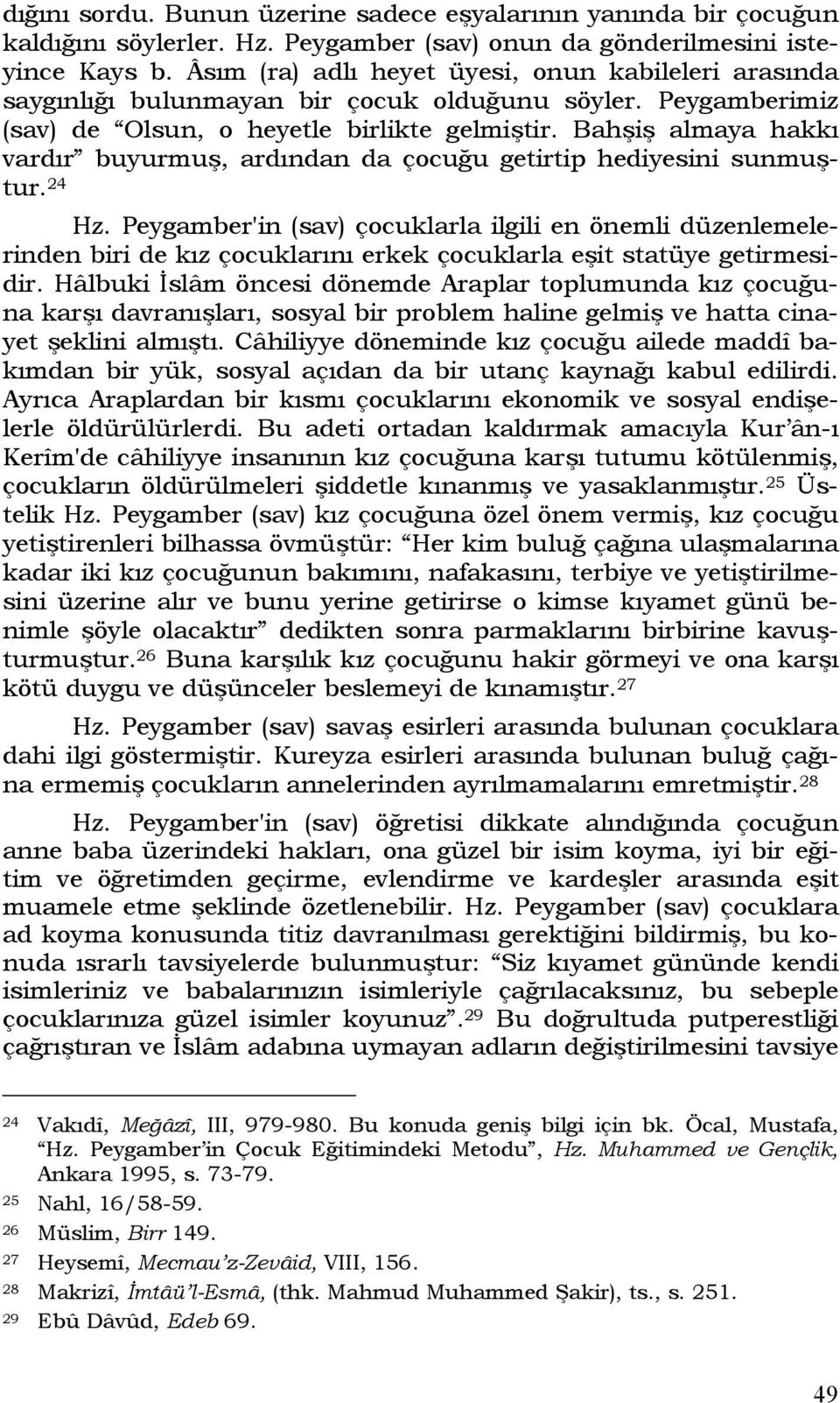 Bahşiş almaya hakkı vardır buyurmuş, ardından da çocuğu getirtip hediyesini sunmuştur. 24 Hz.