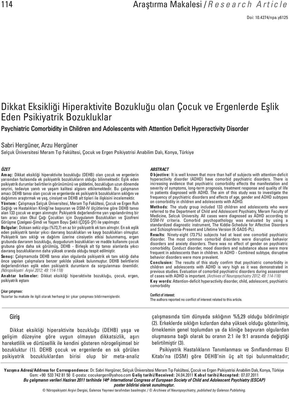 Disorder Sabri Hergüner, Arzu Hergüner Selçuk Üniversitesi Meram Tıp Fakültesi, Çocuk ve Ergen Psikiyatrisi Anabilim Dalı, Konya, Türkiye ÖZET Amaç: Dikkat eksikliği hiperaktivite bozukluğu (DEHB)