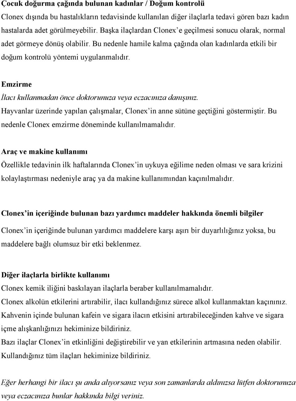 Emzirme İlacı kullanmadan önce doktorunuza veya eczacınıza danışınız. Hayvanlar üzerinde yapılan çalışmalar, Clonex in anne sütüne geçtiğini göstermiştir.