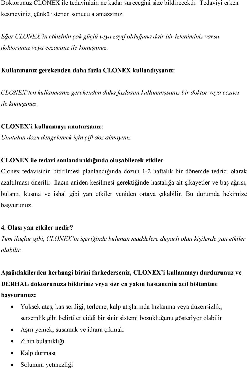 Kullanmanız gerekenden daha fazla CLONEX kullandıysanız: CLONEX ten kullanmanız gerekenden daha fazlasını kullanmışsanız bir doktor veya eczacı ile konuşunuz.