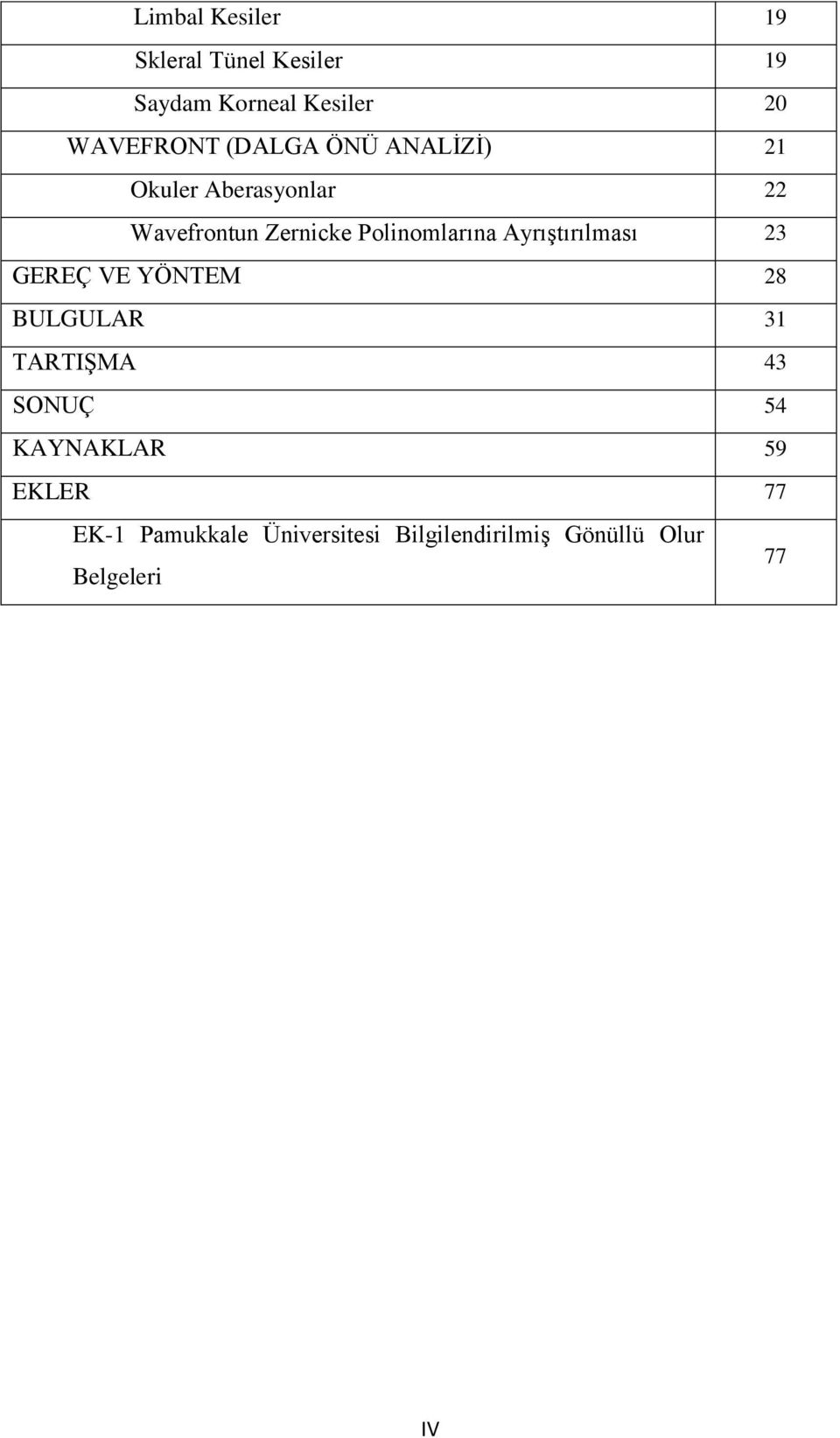 Ayrıştırılması 23 GEREÇ VE YÖNTEM 28 BULGULAR 31 TARTIŞMA 43 SONUÇ 54 KAYNAKLAR