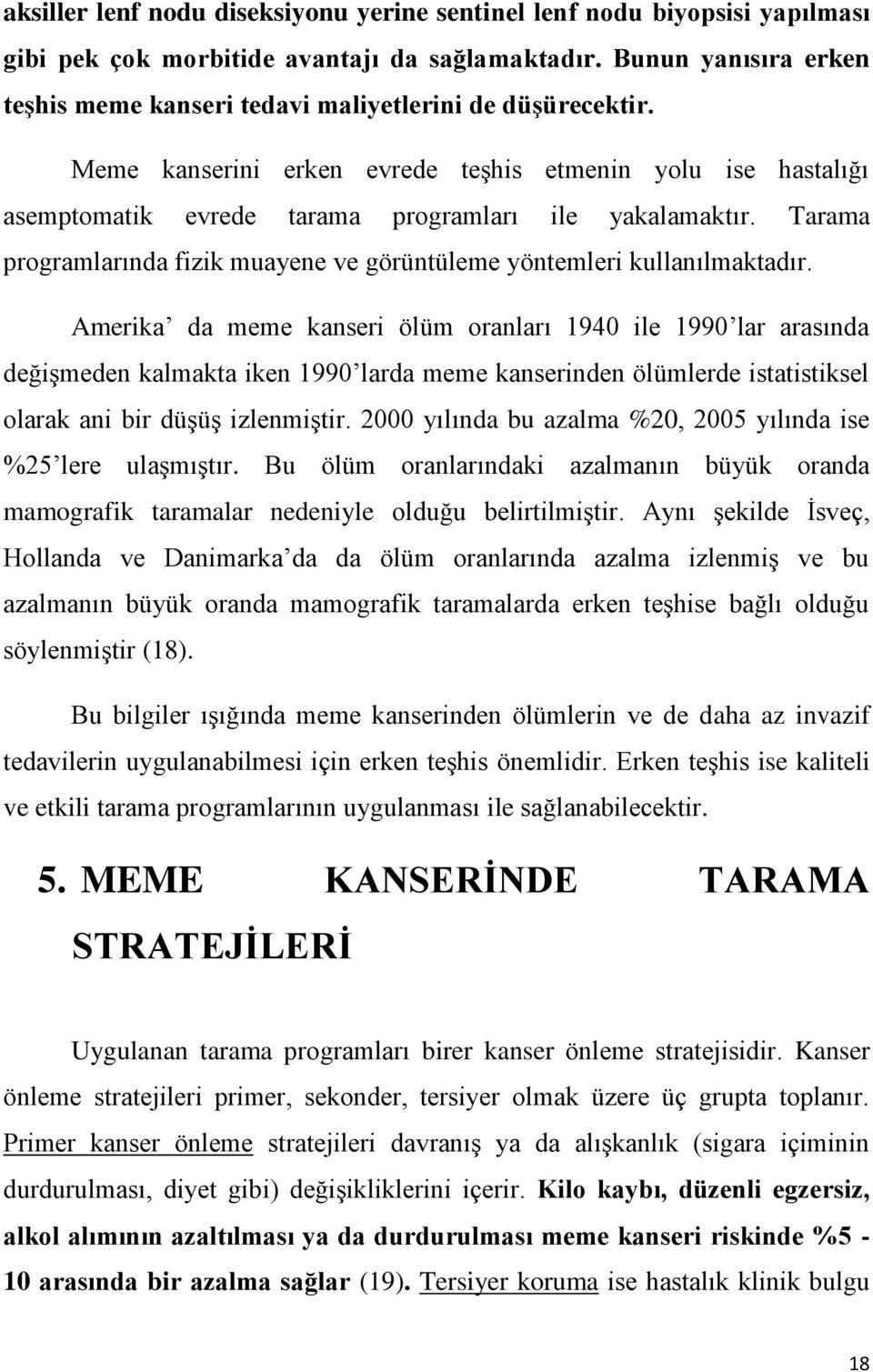 Tarama programlarında fizik muayene ve görüntüleme yöntemleri kullanılmaktadır.