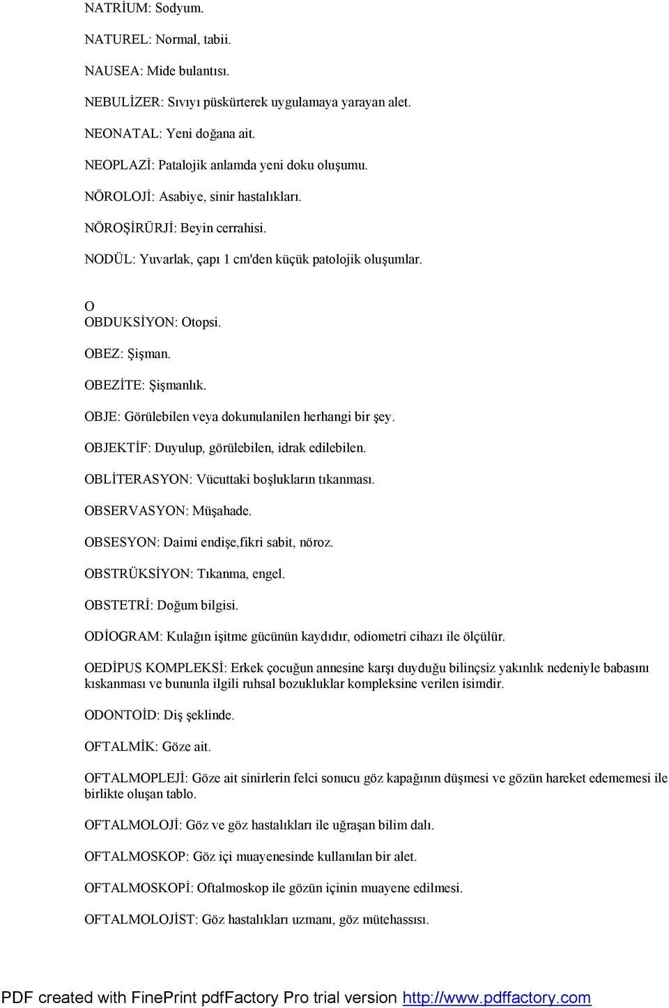 OBJE: Görülebilen veya dokunulanilen herhangi bir şey. OBJEKTİF: Duyulup, görülebilen, idrak edilebilen. OBLİTERASYON: Vücuttaki boşlukların tıkanması. OBSERVASYON: Müşahade.