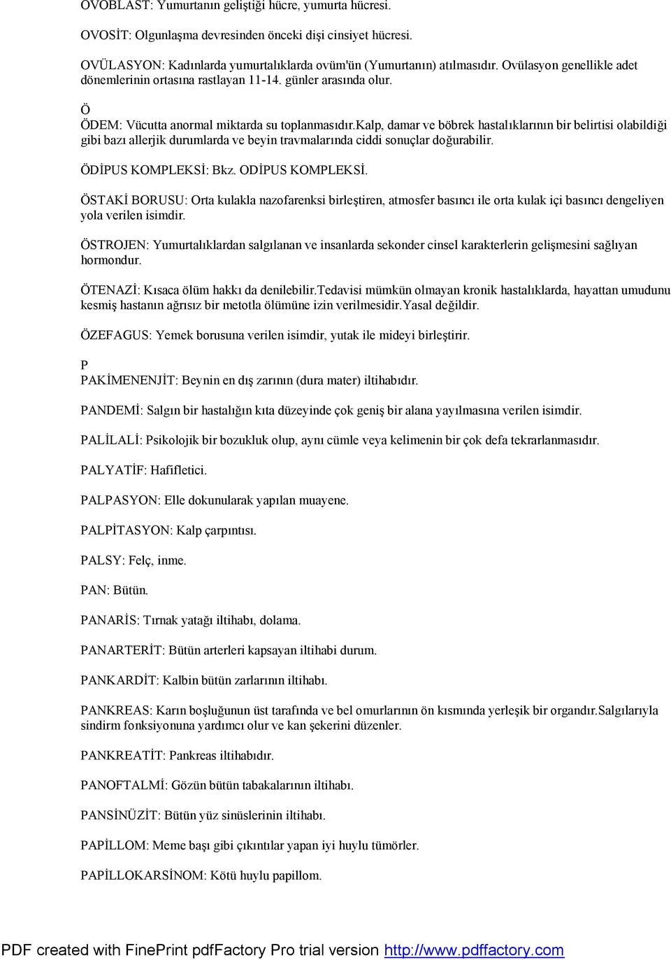 kalp, damar ve böbrek hastalıklarının bir belirtisi olabildiği gibi bazı allerjik durumlarda ve beyin travmalarında ciddi sonuçlar doğurabilir. ÖDİPUS KOMPLEKSİ: Bkz. ODİPUS KOMPLEKSİ.