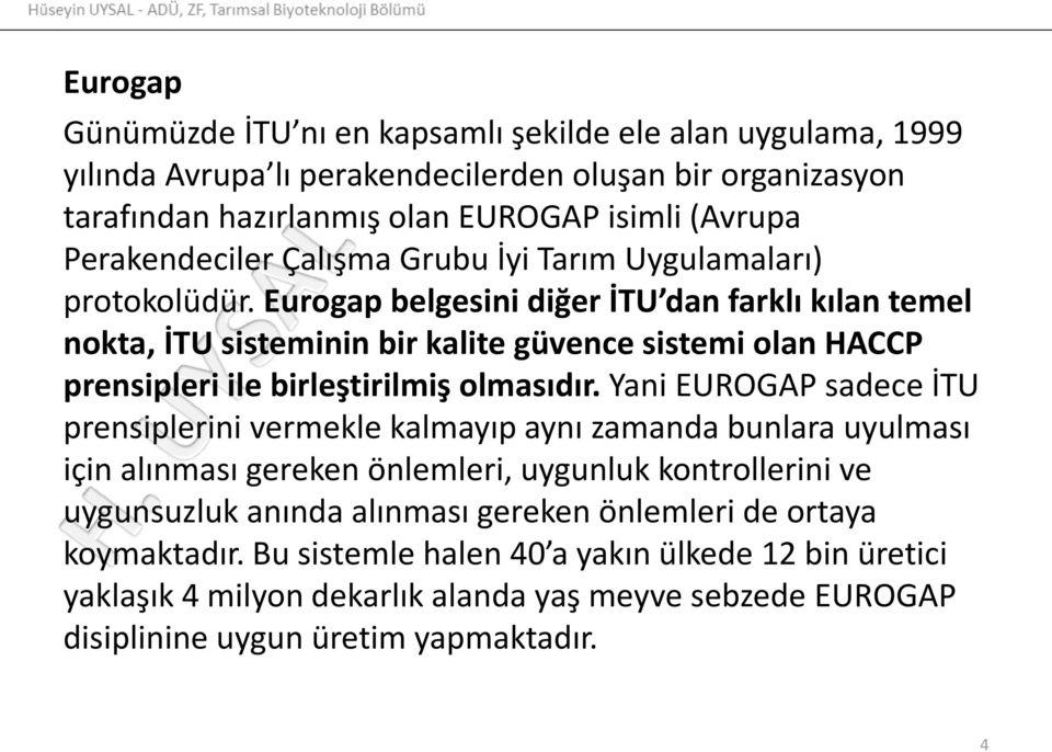 Eurogap belgesini diğer İTU dan farklı kılan temel nokta, İTU sisteminin bir kalite güvence sistemi olan HACCP prensipleri ile birleştirilmiş olmasıdır.