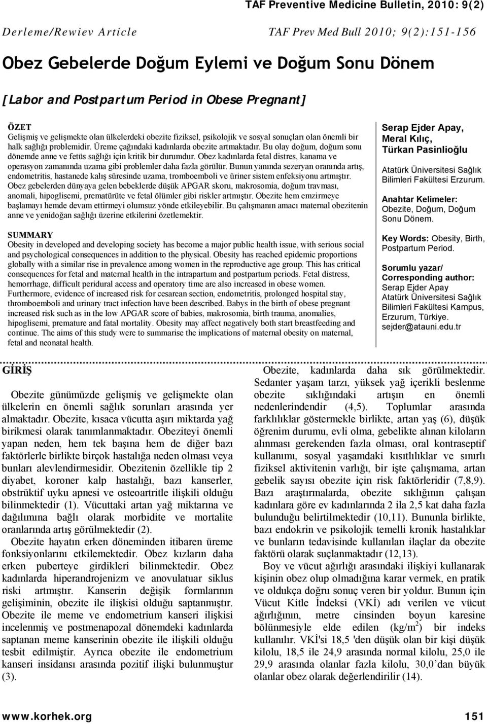 Bu olay doğum, doğum sonu dönemde anne ve fetüs sağlığı için kritik bir durumdur. Obez kadınlarda fetal distres, kanama ve operasyon zamanında uzama gibi problemler daha fazla görülür.