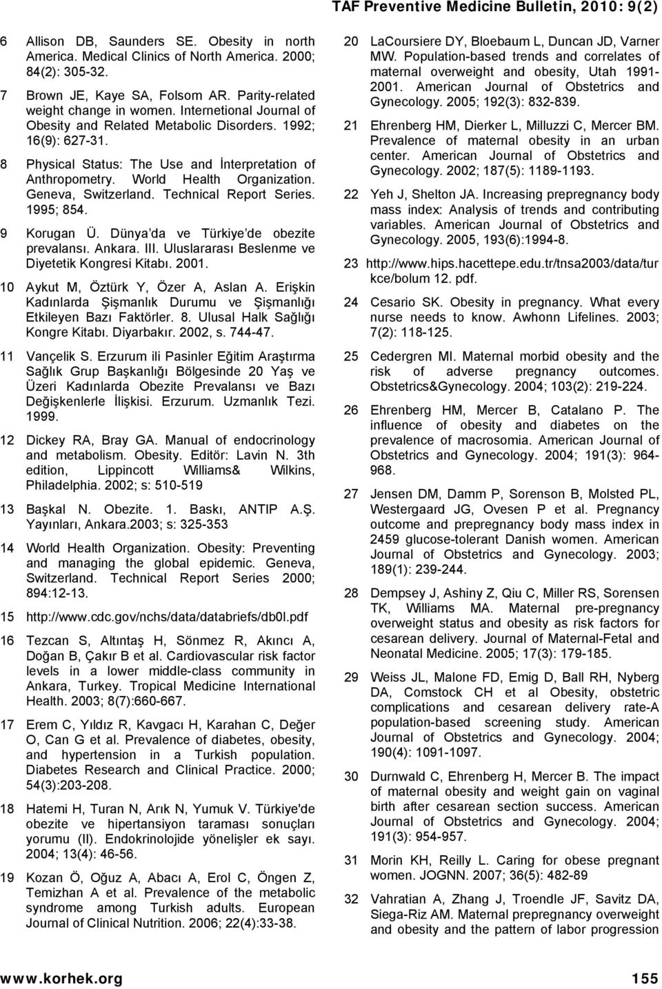 Technical Report Series. 1995; 854. 9 Korugan Ü. Dünya da ve Türkiye de obezite prevalansı. Ankara. III. Uluslararası Beslenme ve Diyetetik Kongresi Kitabı. 2001.