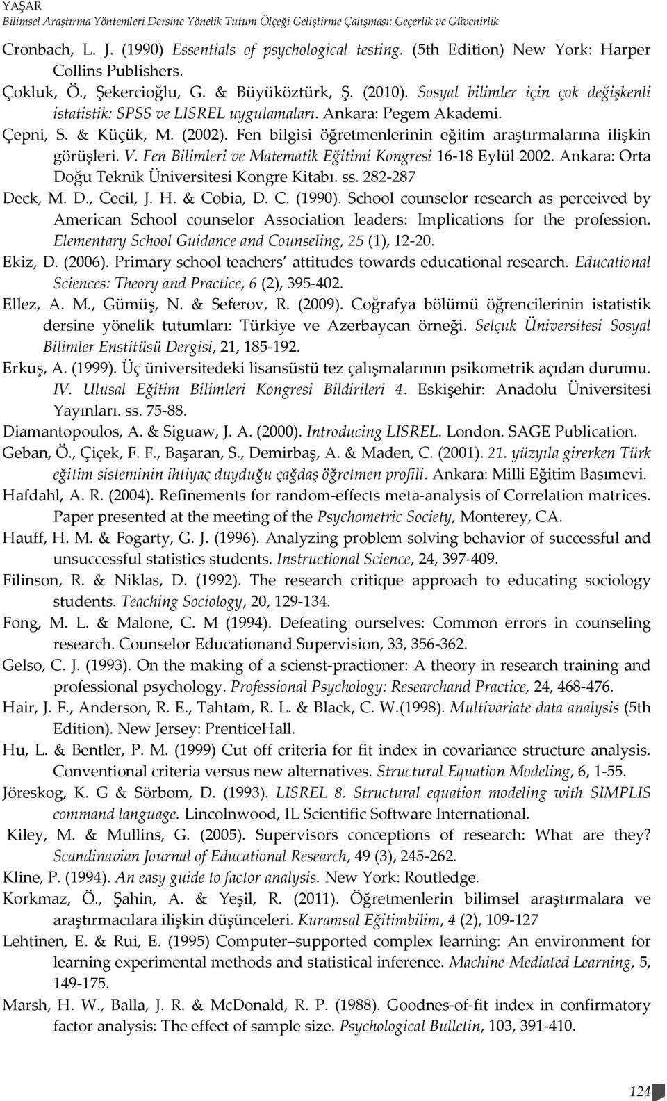 Ankara: Pegem Akademi. Çepni, S. & Küçük, M. (2002). Fen bilgisi öğretmenlerinin eğitim araştırmalarına ilişkin görüşleri. V. Fen Bilimleri ve Matematik Eğitimi Kongresi 16-18 Eylül 2002.