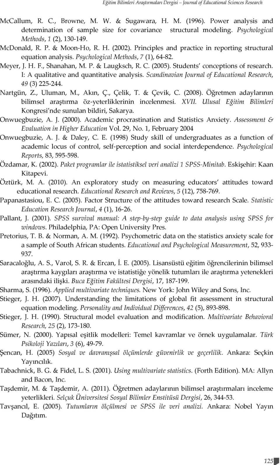 Principles and practice in reporting structural equation analysis. Psychological Methods, 7 (1), 64-82. Meyer, J. H. F., Shanahan, M. P. & Laugksch, R. C. (2005). Students conceptions of research.