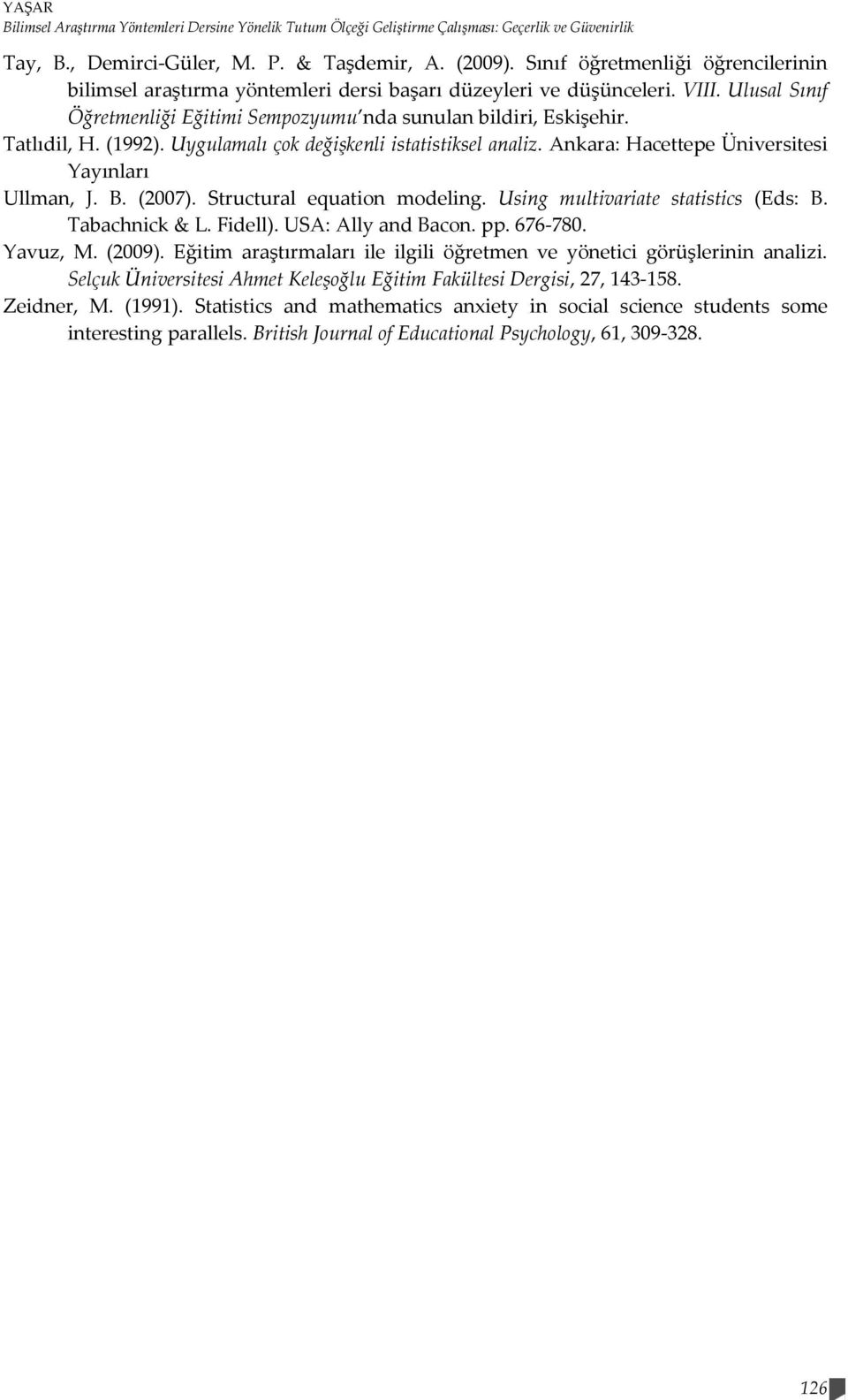 (1992). Uygulamalı çok değişkenli istatistiksel analiz. Ankara: Hacettepe Üniversitesi Yayınları Ullman, J. B. (2007). Structural equation modeling. Using multivariate statistics (Eds: B.