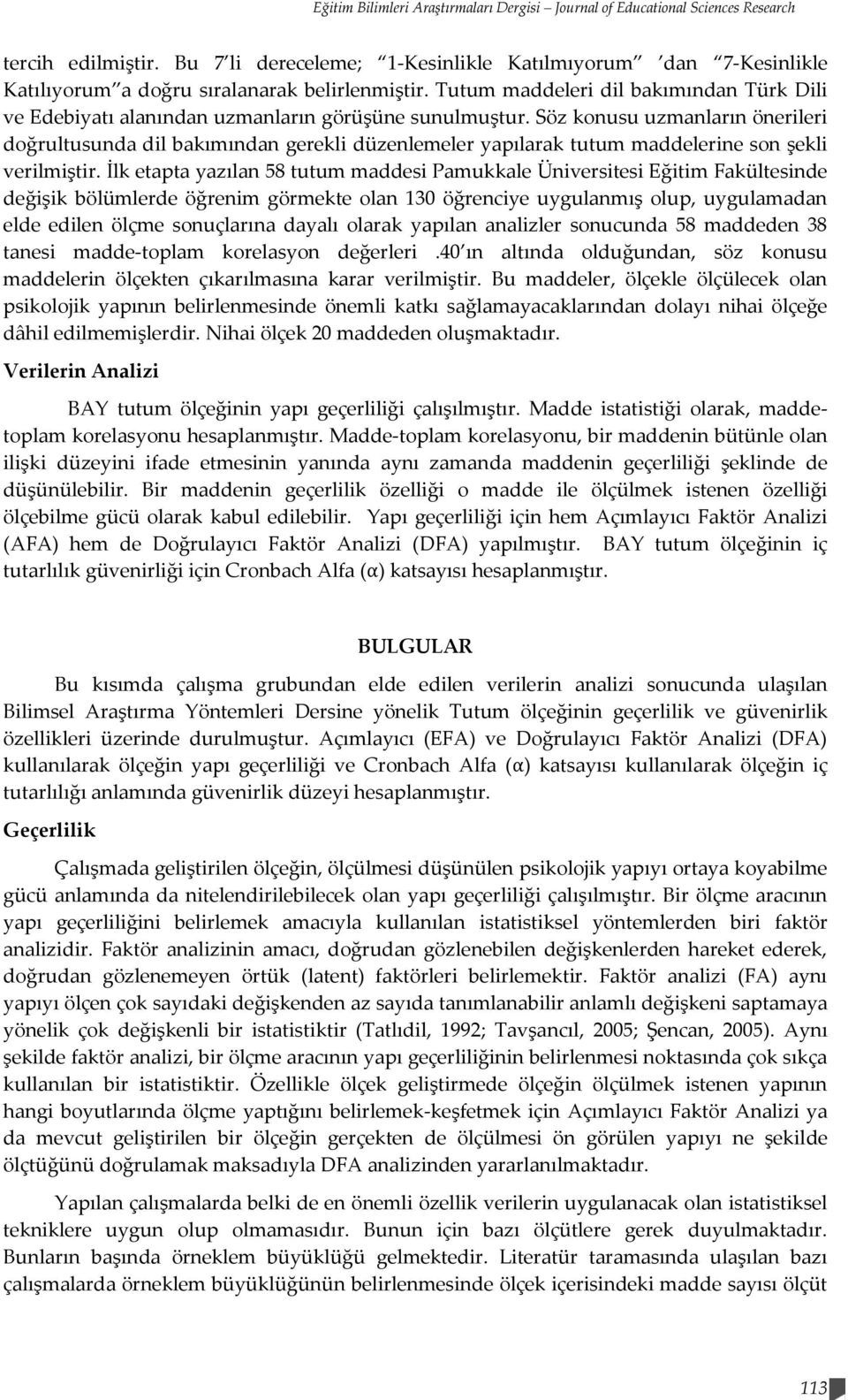 Tutum maddeleri dil bakımından Türk Dili ve Edebiyatı alanından uzmanların görüşüne sunulmuştur.