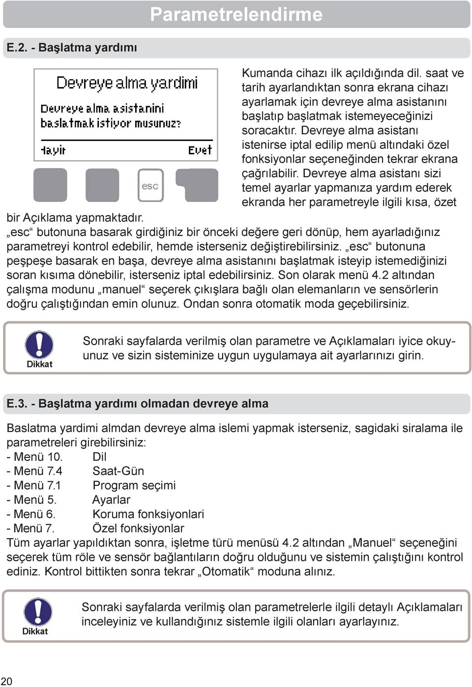 Devreye alma asistanı istenirse iptal edilip menü altındaki özel fonksiyonlar seçeneğinden tekrar ekrana çağrılabilir.