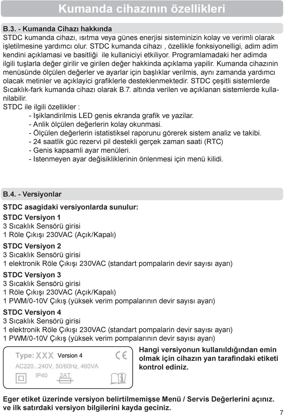 Programlamadaki her adimda ilgili tuşlarla değer girilir ve girilen değer hakkinda açıklama yapilir.