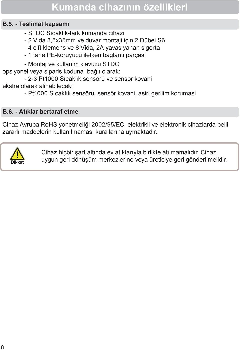 baglanti parçasi - Montaj ve kullanim klavuzu STDC opsiyonel veya siparis koduna bağlı olarak: - 2-3 Pt1000 Sıcaklık sensörü ve sensör kovani ekstra olarak alinabilecek: - Pt1000 Sıcaklık