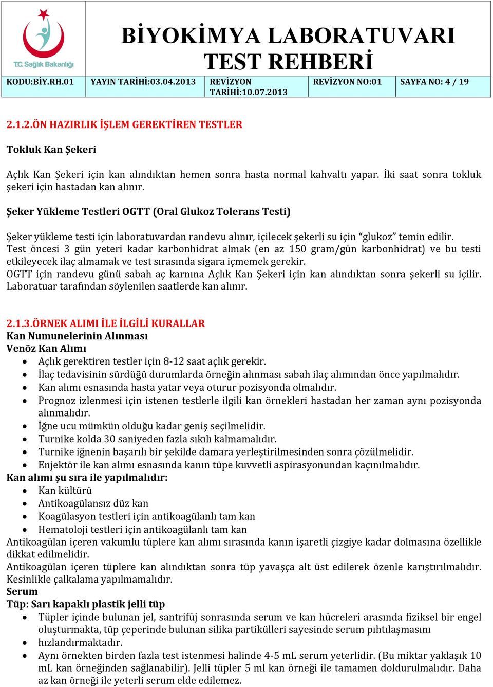 Şeker Yükleme Testleri OGTT (Oral Glukoz Tolerans Testi) Şeker yükleme testi için laboratuvardan randevu alınır, içilecek şekerli su için glukoz temin edilir.