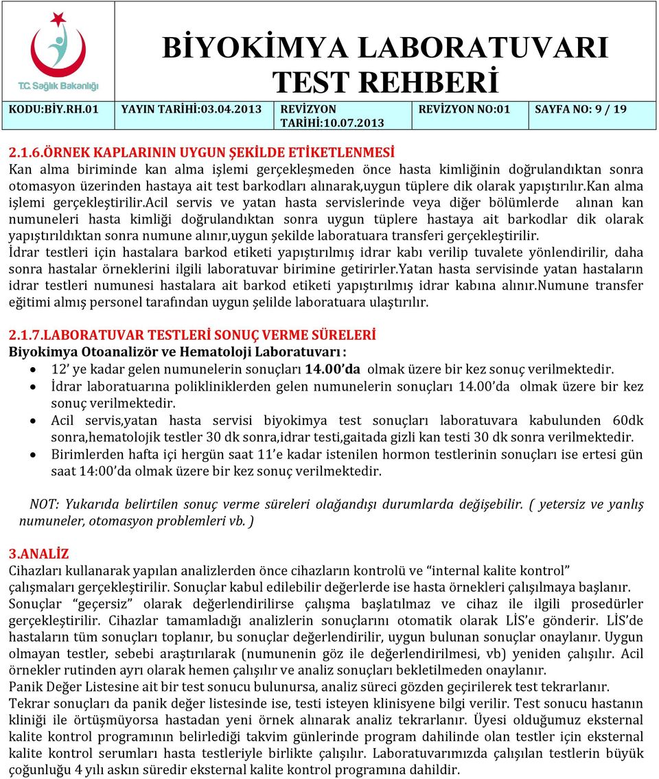 alınarak,uygun tüplere dik olarak yapıştırılır.kan alma işlemi gerçekleştirilir.