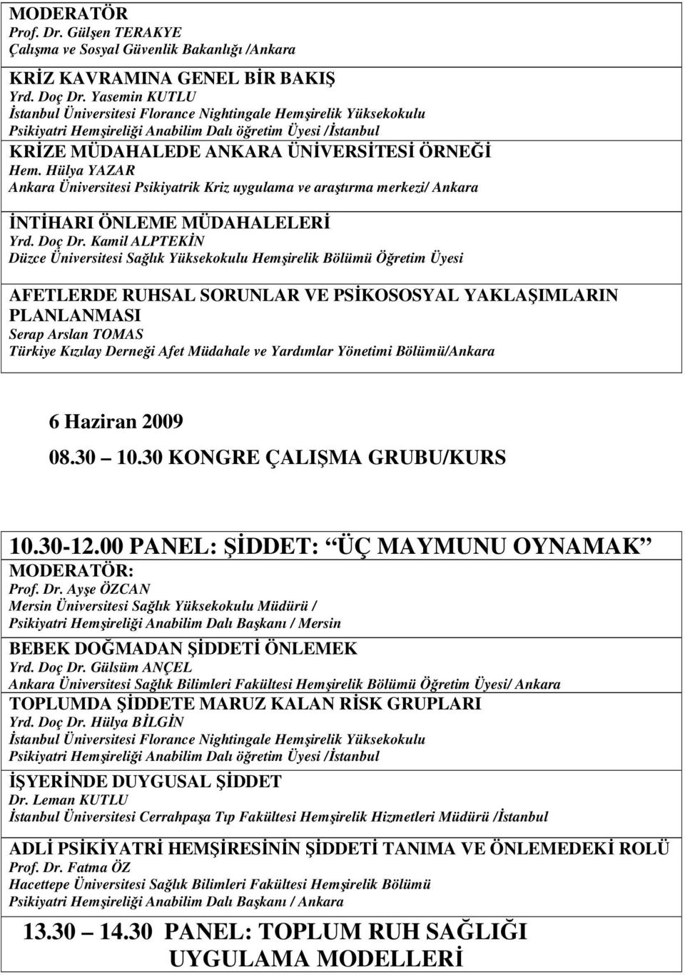 Hülya YAZAR Ankara Üniversitesi Psikiyatrik Kriz uygulama ve araştırma merkezi/ Ankara ĐNTĐHARI ÖNLEME MÜDAHALELERĐ Yrd. Doç Dr.