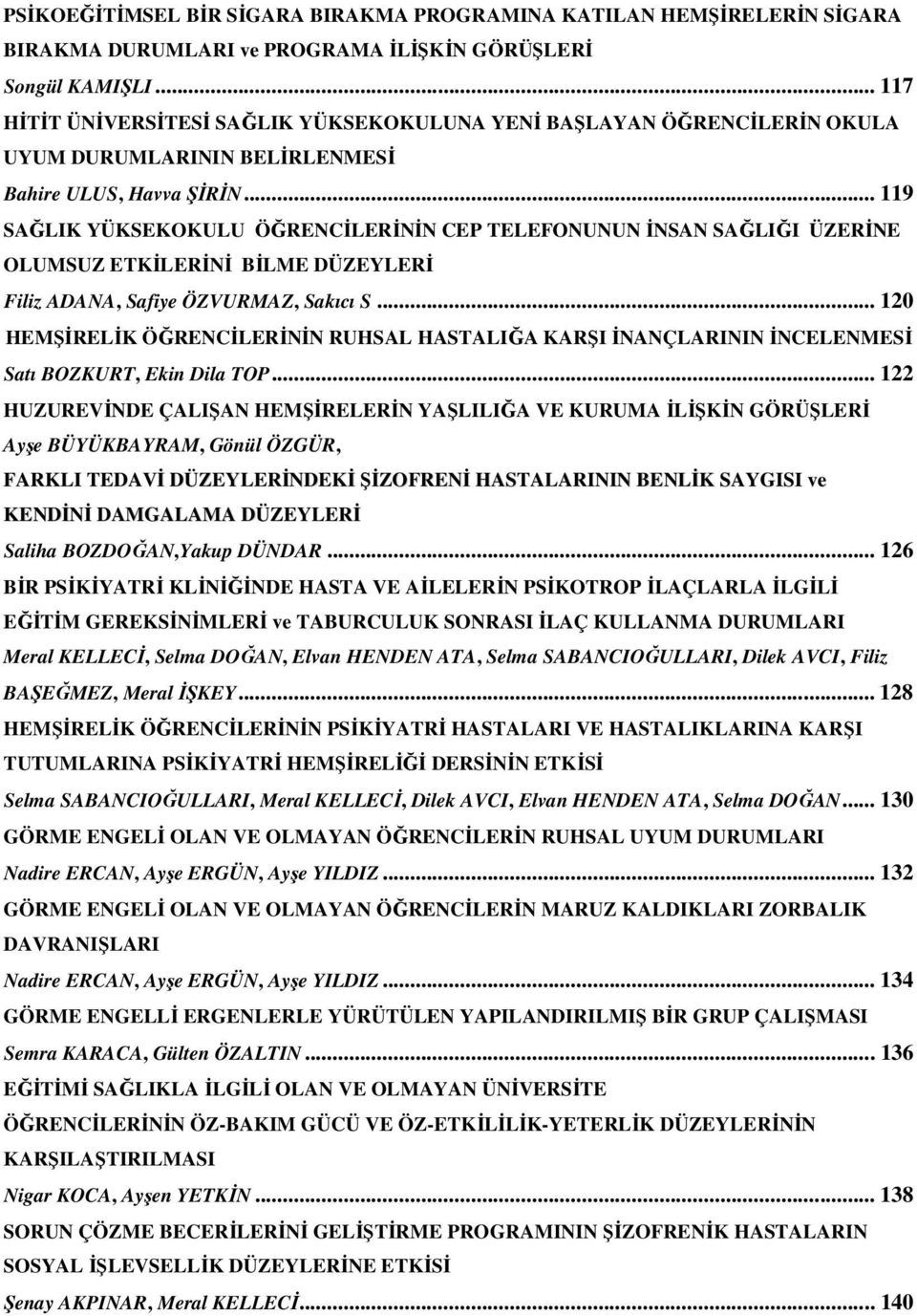 .. 119 SAĞLIK YÜKSEKOKULU ÖĞRENCĐLERĐNĐN CEP TELEFONUNUN ĐNSAN SAĞLIĞI ÜZERĐNE OLUMSUZ ETKĐLERĐNĐ BĐLME DÜZEYLERĐ Filiz ADANA, Safiye ÖZVURMAZ, Sakıcı S.