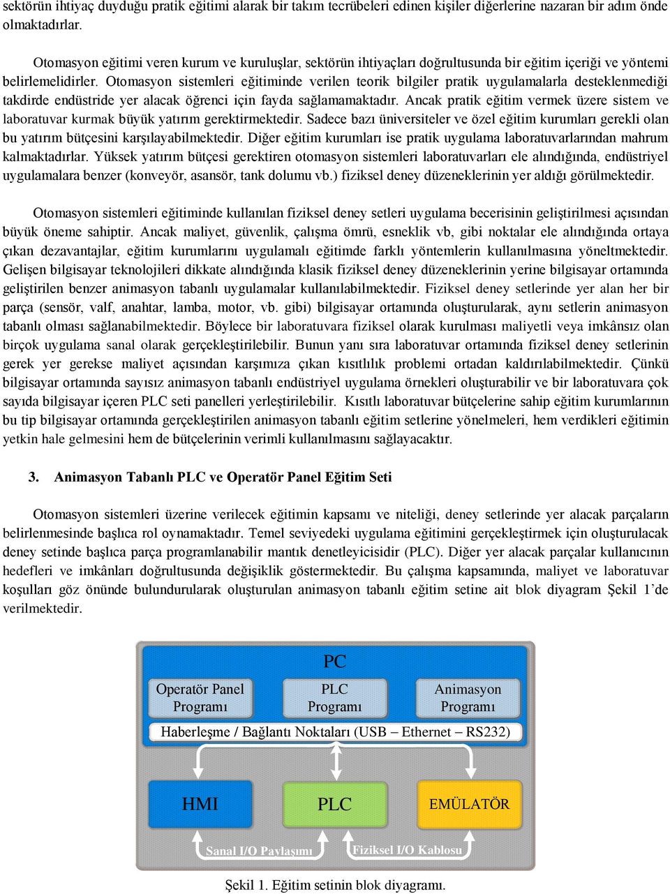 Otomasyon sistemleri eğitiminde verilen teorik bilgiler pratik uygulamalarla desteklenmediği takdirde endüstride yer alacak öğrenci için fayda sağlamamaktadır.