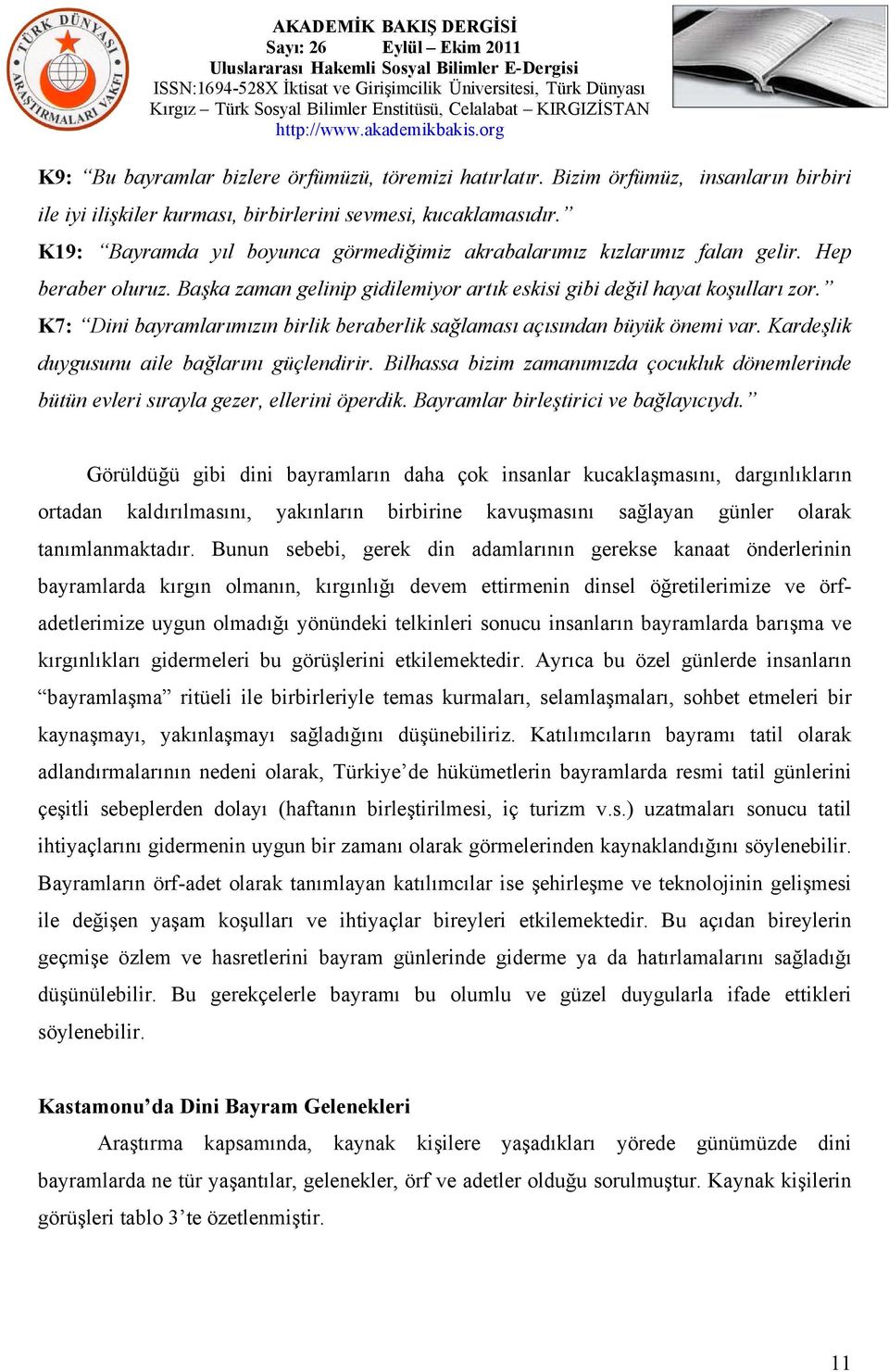 K7: Dini bayramlarımızın birlik beraberlik sağlaması açısından büyük önemi var. Kardeşlik duygusunu aile bağlarını güçlendirir.