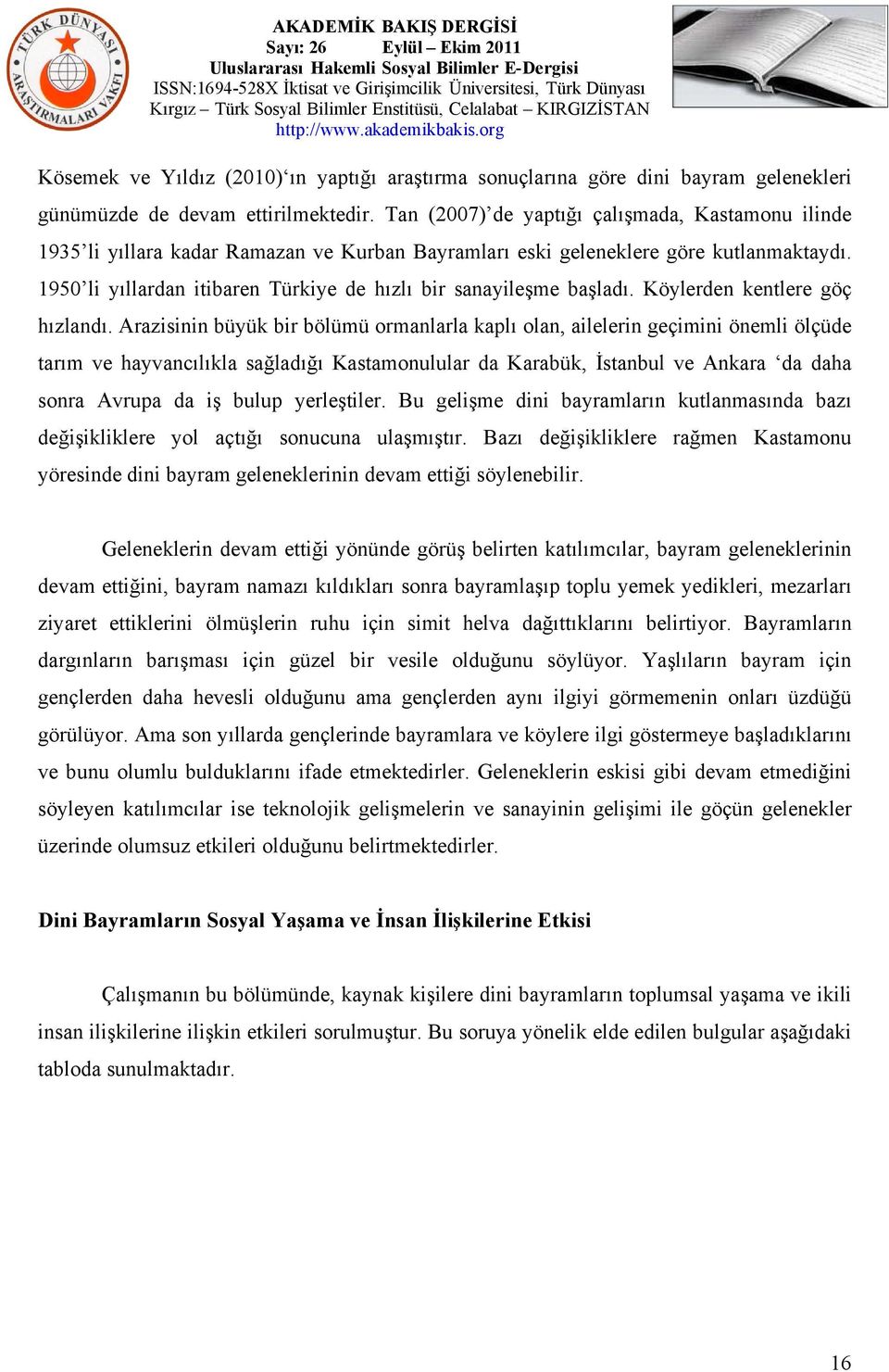 1950 li yıllardan itibaren Türkiye de hızlı bir sanayileşme başladı. Köylerden kentlere göç hızlandı.