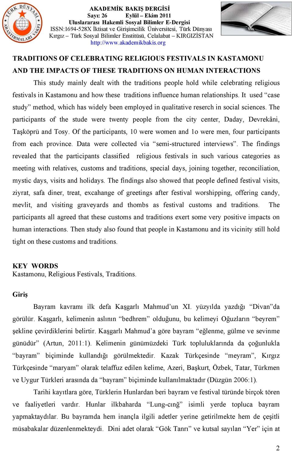 The participants of the stude were twenty people from the city center, Daday, Devrekâni, Taşköprü and Tosy. Of the participants, 10 were women and 1o were men, four participants from each province.