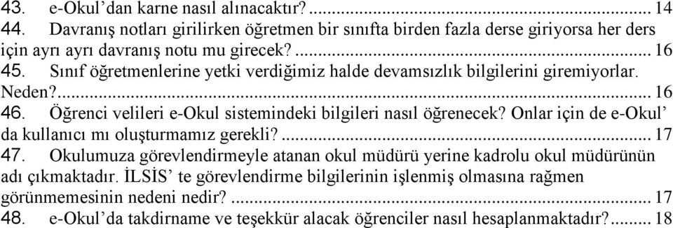 Sınıf öğretmenlerine yetki verdiğimiz halde devamsızlık bilgilerini giremiyorlar. Neden?... 16 46. Öğrenci velileri e-okul sistemindeki bilgileri nasıl öğrenecek?