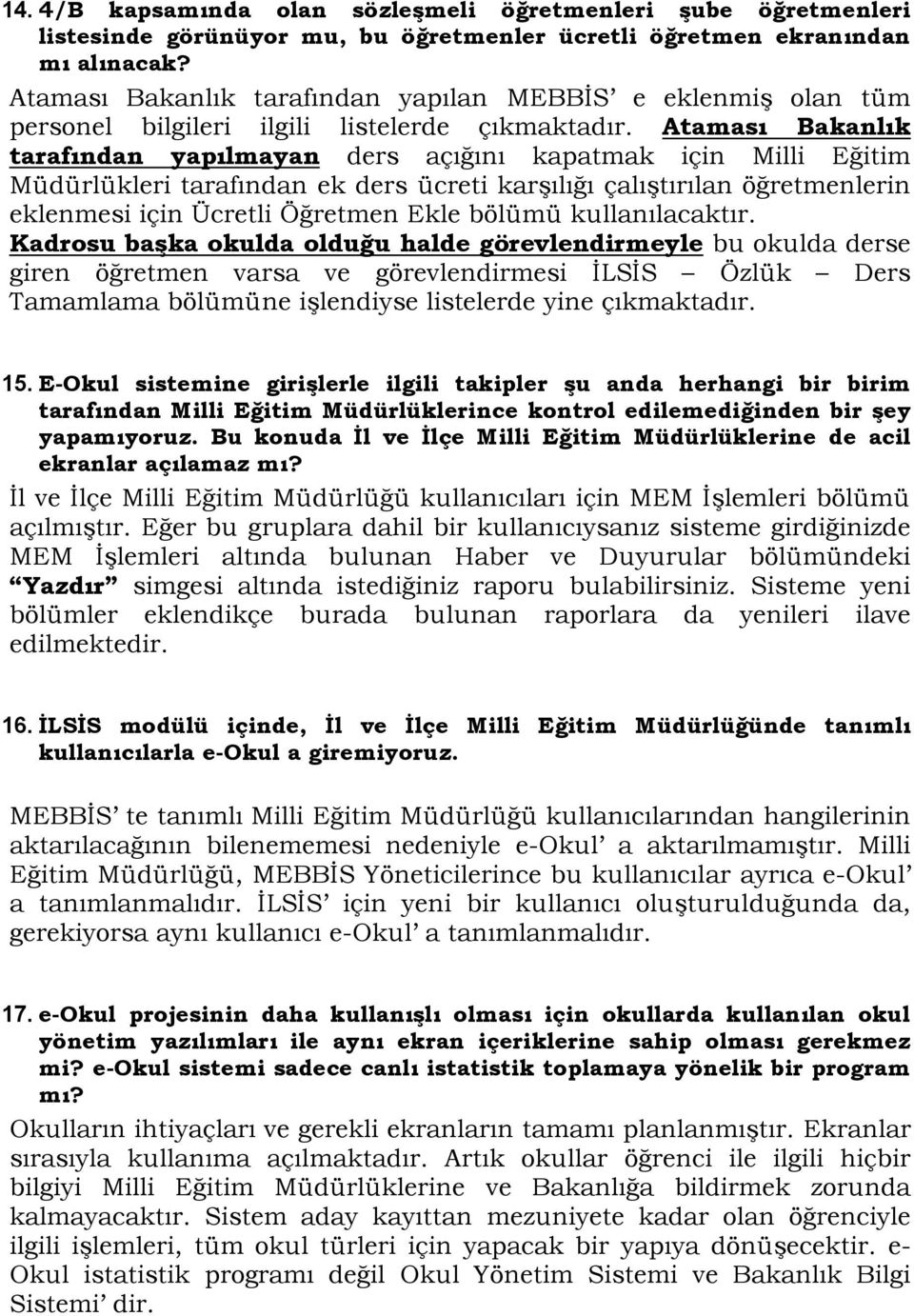 Ataması Bakanlık tarafından yapılmayan ders açığını kapatmak için Milli Eğitim Müdürlükleri tarafından ek ders ücreti karşılığı çalıştırılan öğretmenlerin eklenmesi için Ücretli Öğretmen Ekle bölümü