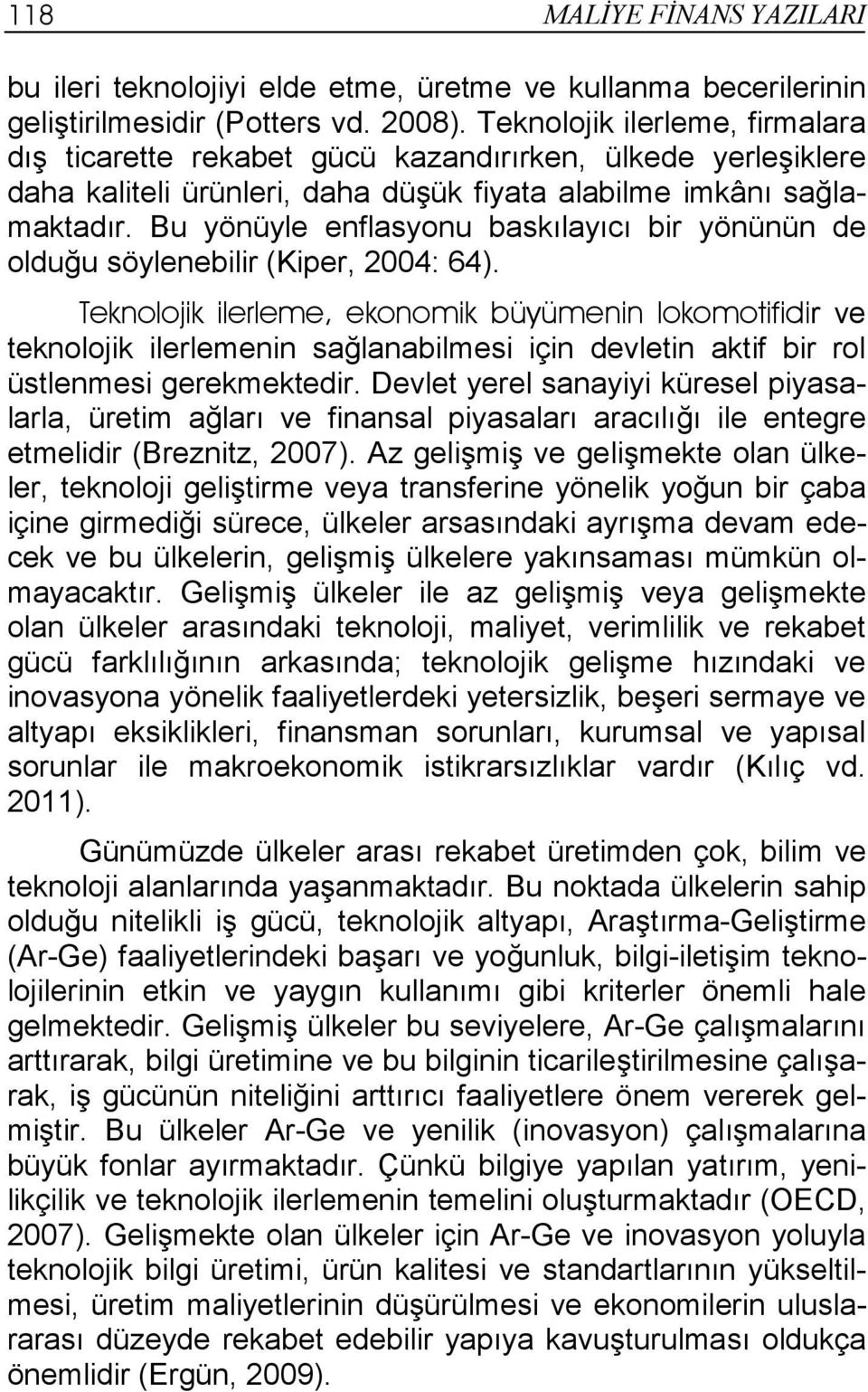 Bu yönüyle enflasyonu baskılayıcı bir yönünün de olduğu söylenebilir (Kiper, 2004: 64).