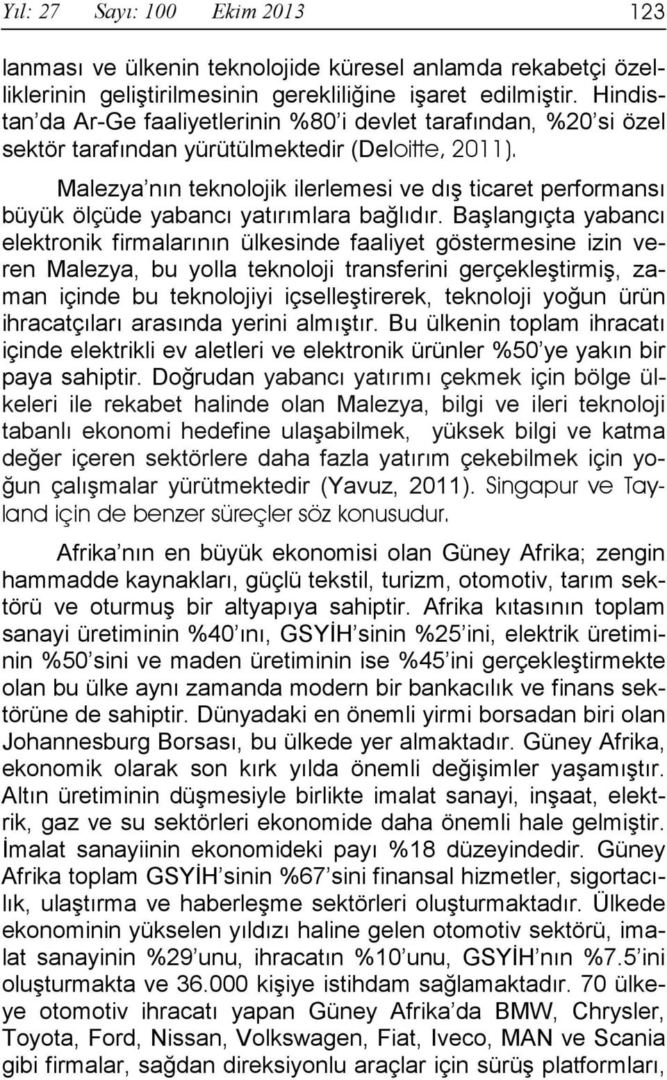 Malezya nın teknolojik ilerlemesi ve dış ticaret performansı büyük ölçüde yabancı yatırımlara bağlıdır.