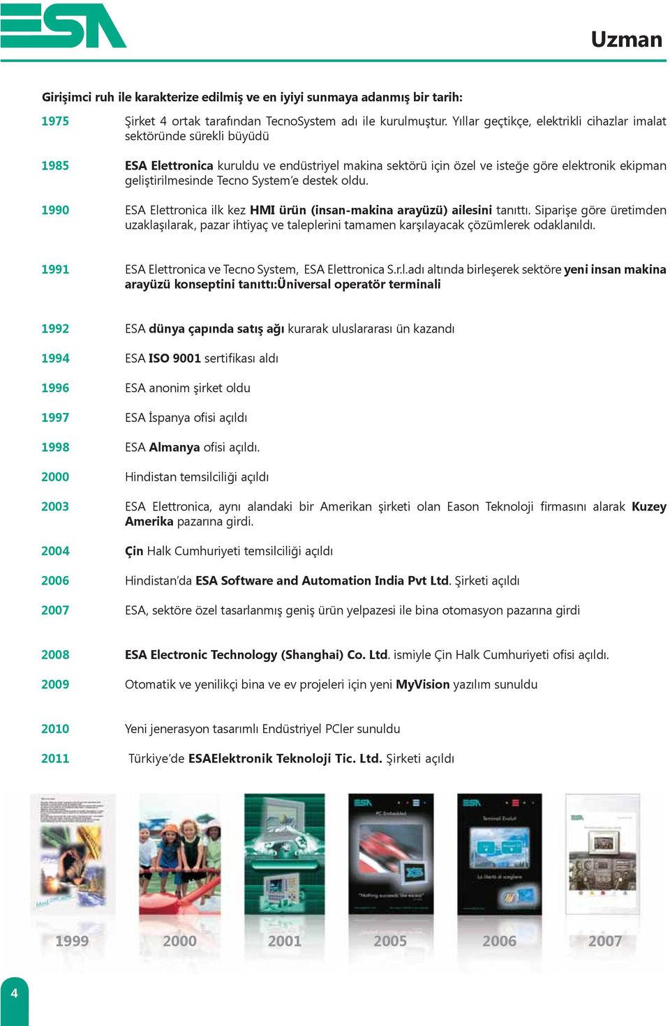 e destek oldu. ESA Elettronica ilk kez HMI ürün (insan-makina arayüzü) ailesini tanıttı.