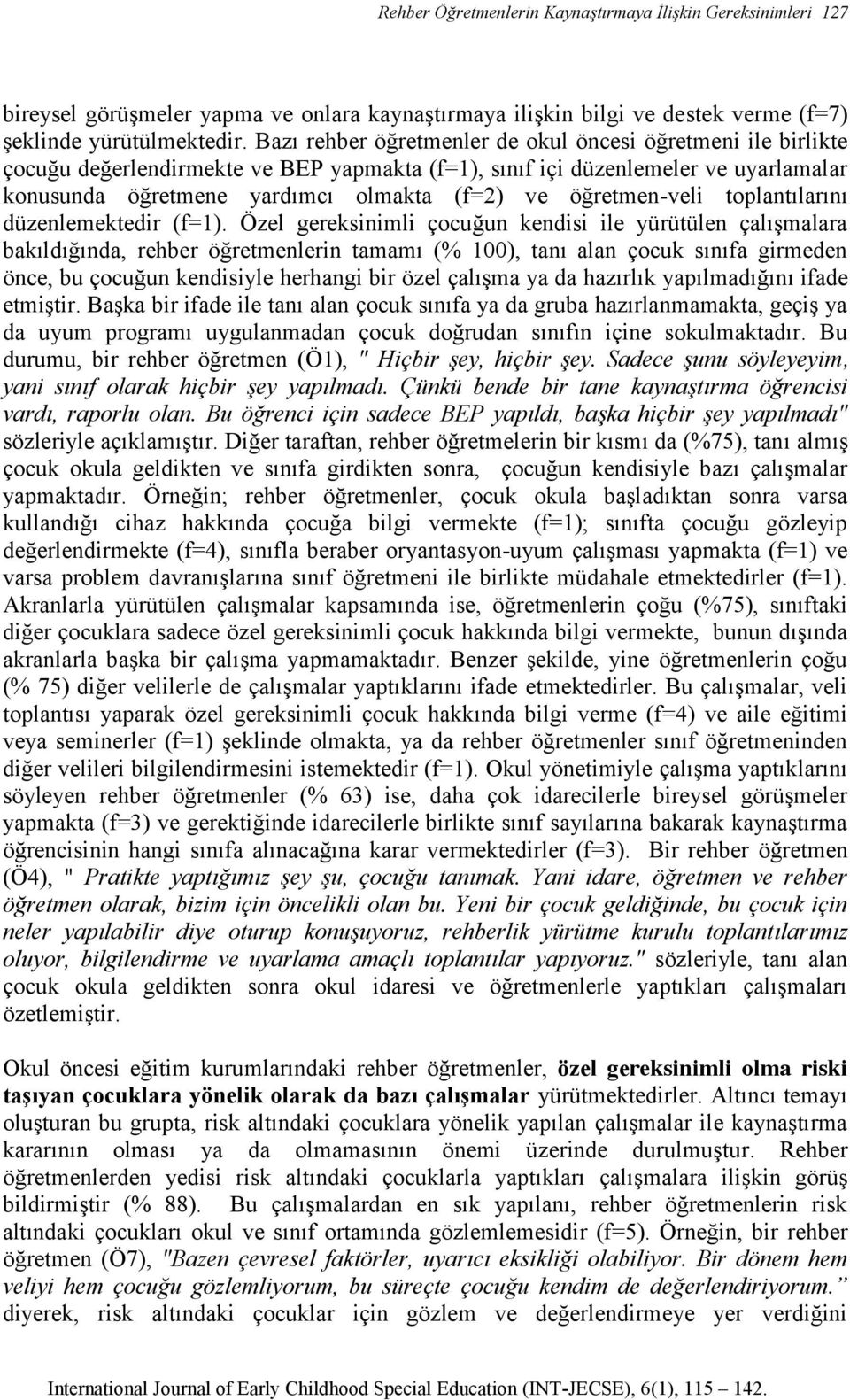 öğretmen-veli toplantılarını düzenlemektedir (f=1).