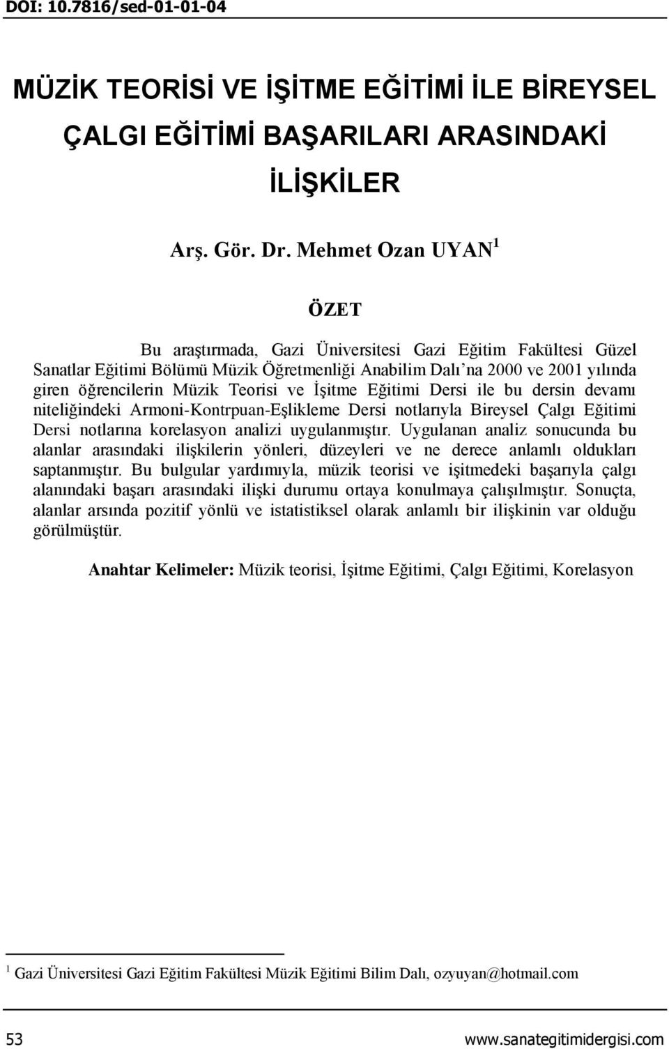 ve İşitme Eğitimi Dersi ile bu dersin devamı niteliğindeki Armoni-Kontrpuan-Eşlikleme Dersi notlarıyla Bireysel Çalgı Eğitimi Dersi notlarına korelasyon analizi uygulanmıştır.