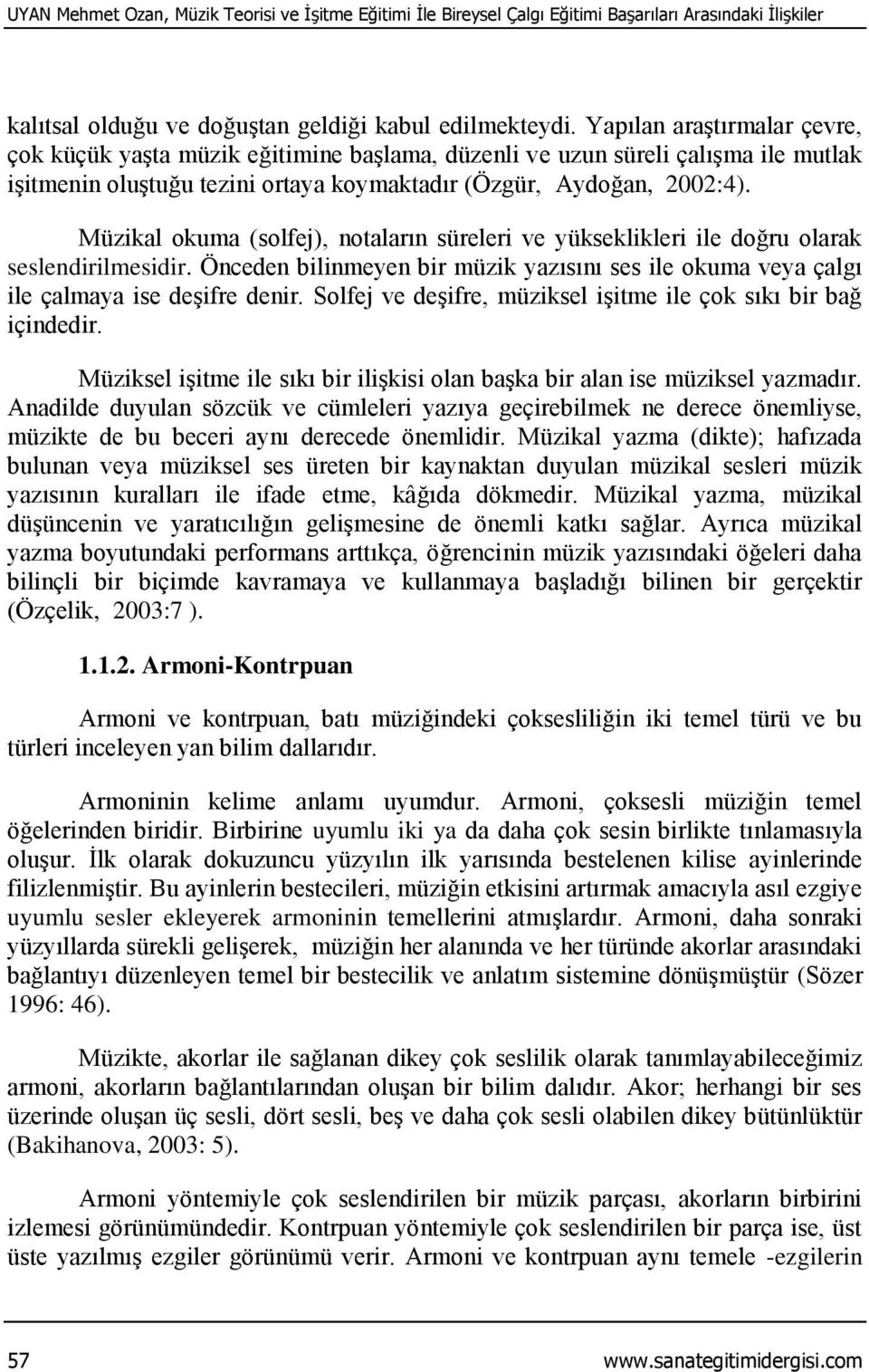 Müzikal okuma (solfej), notaların süreleri ve yükseklikleri ile doğru olarak seslendirilmesidir. Önceden bilinmeyen bir müzik yazısını ses ile okuma veya çalgı ile çalmaya ise deşifre denir.