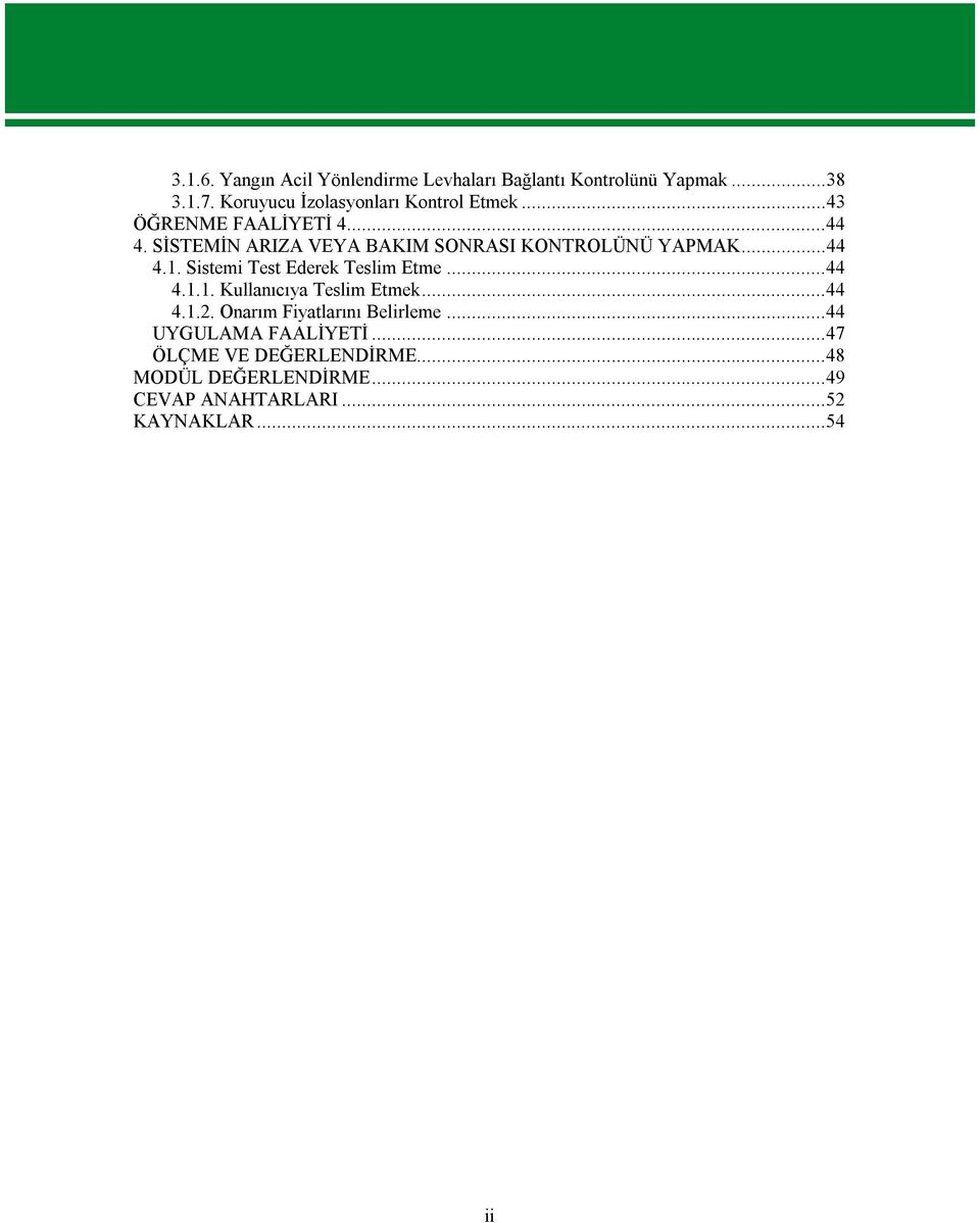 SİSTEMİN ARIZA VEYA BAKIM SONRASI KONTROLÜNÜ YAPMAK...44 4.1. Sistemi Test Ederek Teslim Etme...44 4.1.1. Kullanıcıya Teslim Etmek.