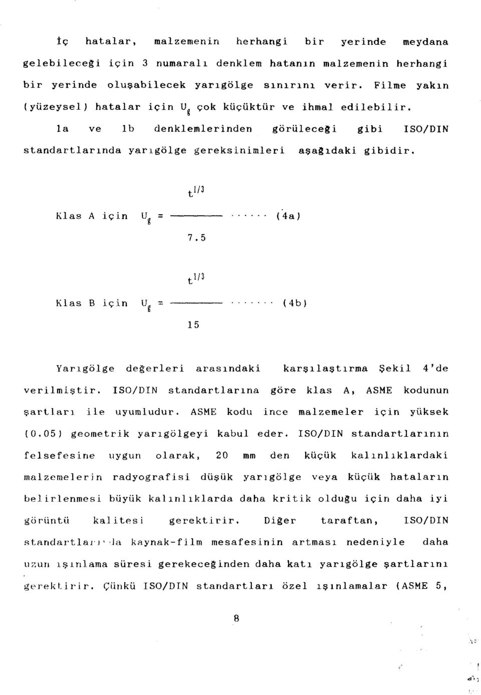 tl/3 Klas A için U = (4a) 7.5 l/3 t Klas B için U (4b) D 15 Yarıgölge değerleri arasındaki karşılaştırma Şekil 4'de verilmiştir.