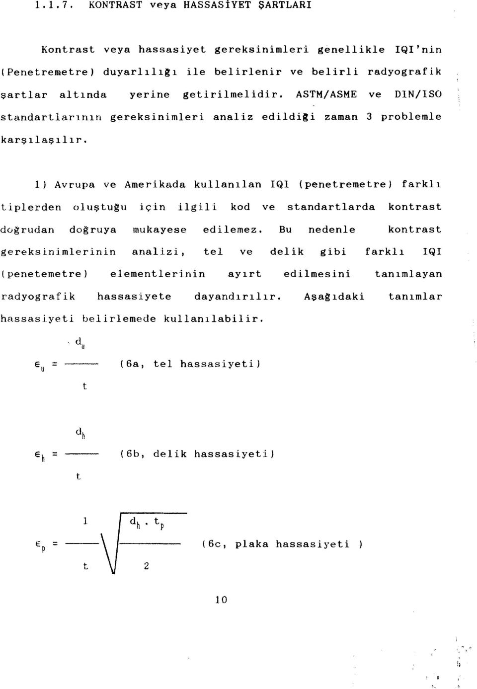 getirilmelidir. ASTM/ASME ve DIN/ISO standartlarının gereksinimleri analiz edildiği zaman 3 problemle karşılaşılır.