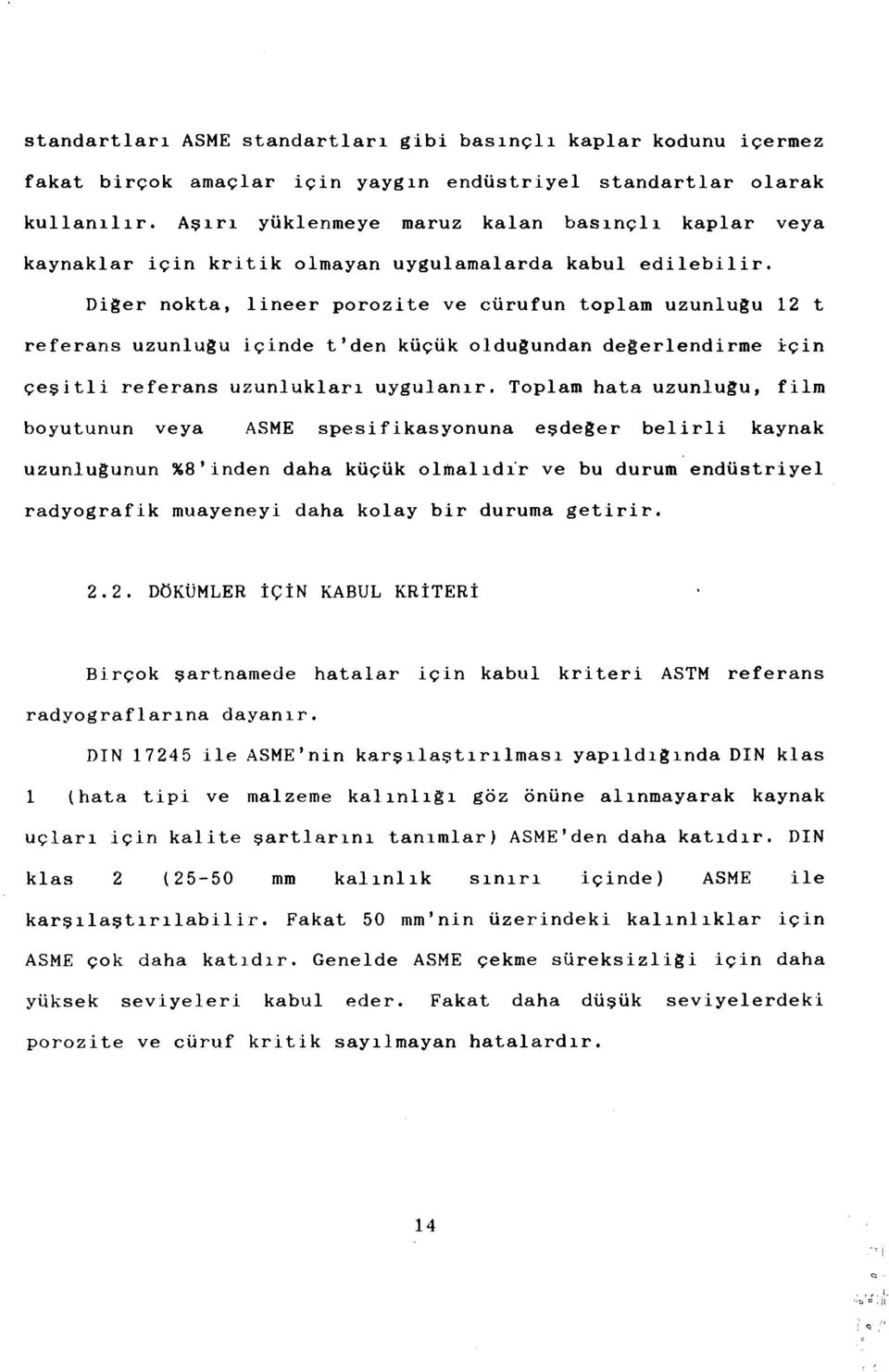 Diğer nokta, lineer porozite ve cürufun toplam uzunluğu 12 t referans uzunluğu içinde t'den küçük olduğundan değerlendirme için çeşitli referans uzunlukları uygulanır.