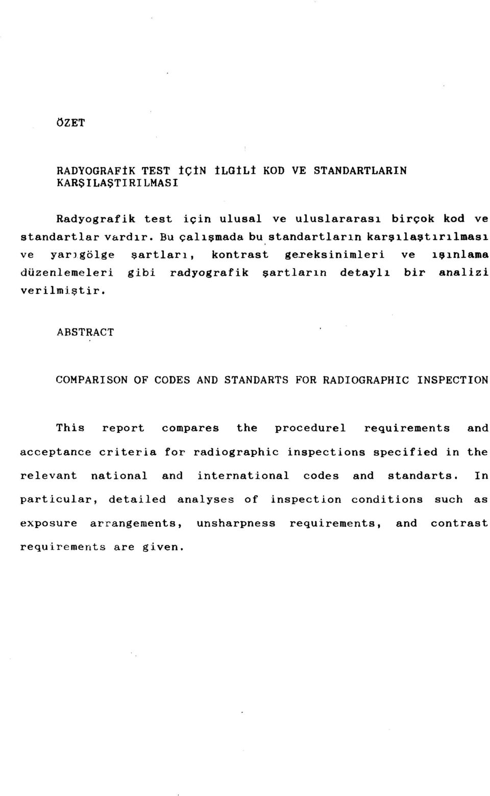 ABSTRACT COMPARISON OF CODES AND STANDARTS FOR RADIOGRAPHIC INSPECTION This report compares the procedurel requirements and acceptance criteria for radiographie inspections specified